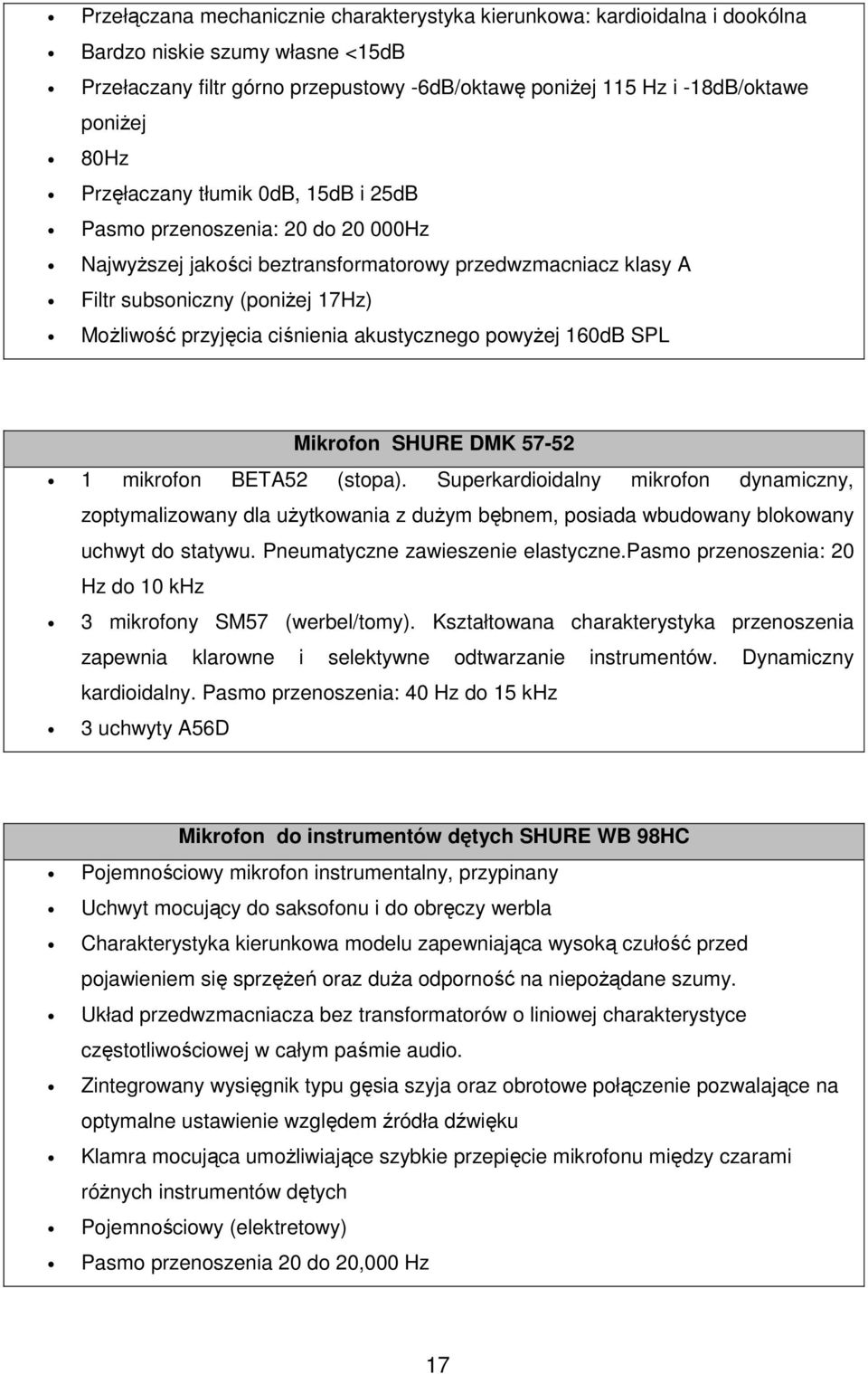 ciśnienia akustycznego powyżej 160dB SPL Mikrofon SHURE DMK 57-52 1 mikrofon BETA52 (stopa).