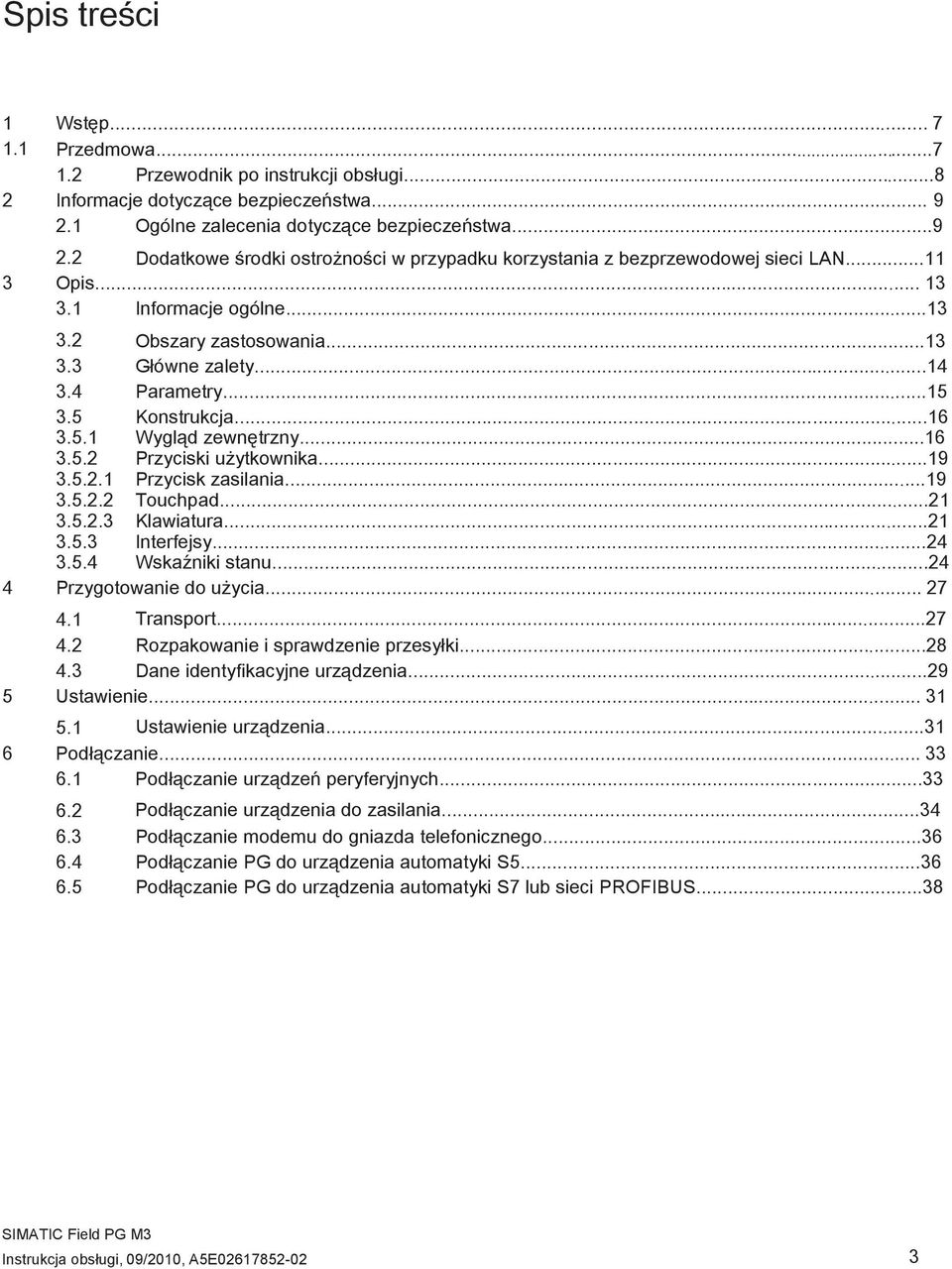 ..13 3.3 Główne zalety...14 3.4 Parametry...15 3.5 Konstrukcja...16 3.5.1 Wygląd zewnętrzny...16 3.5.2 Przyciski użytkownika...19 3.5.2.1 Przycisk zasilania...19 3.5.2.2 Touchpad...21 3.5.2.3 Klawiatura.