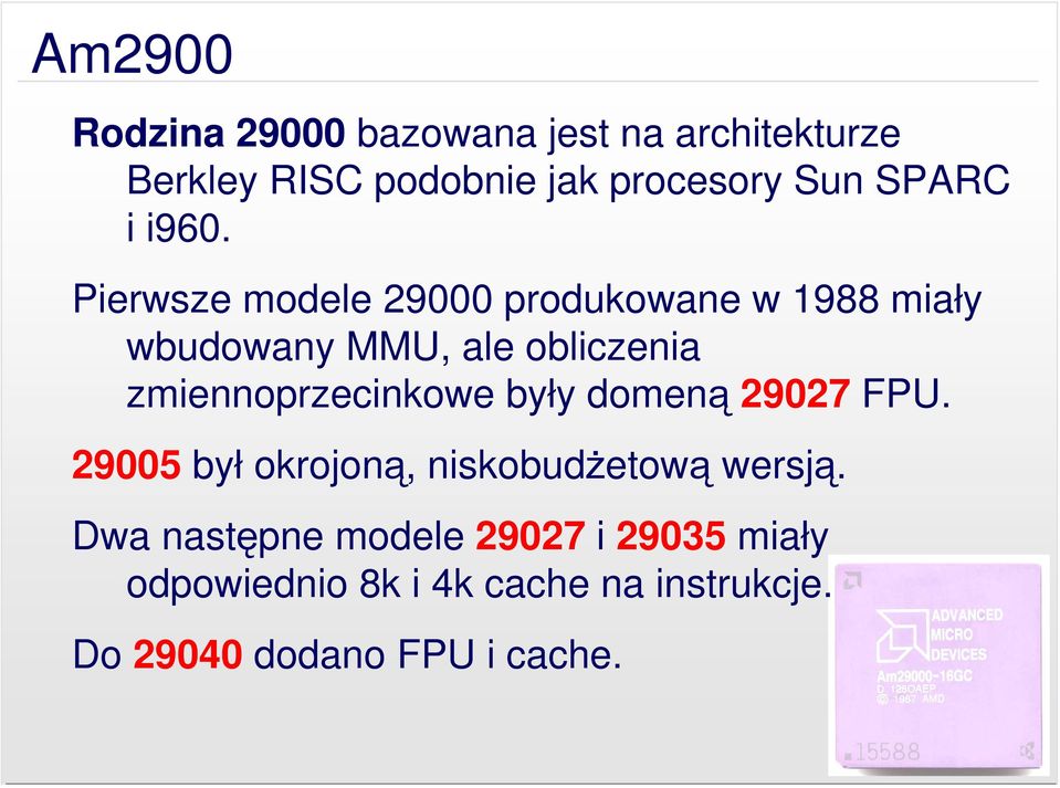 Pierwsze modele 29000 produkowane w 1988 miały wbudowany MMU, ale obliczenia