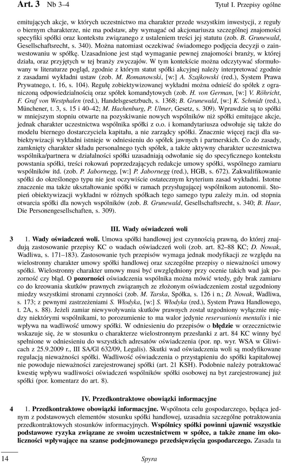specyfiki spółki oraz kontekstu związanego z ustaleniem treści jej statutu (zob. B. Grunewald, Gesellschaftsrecht, s. 340).