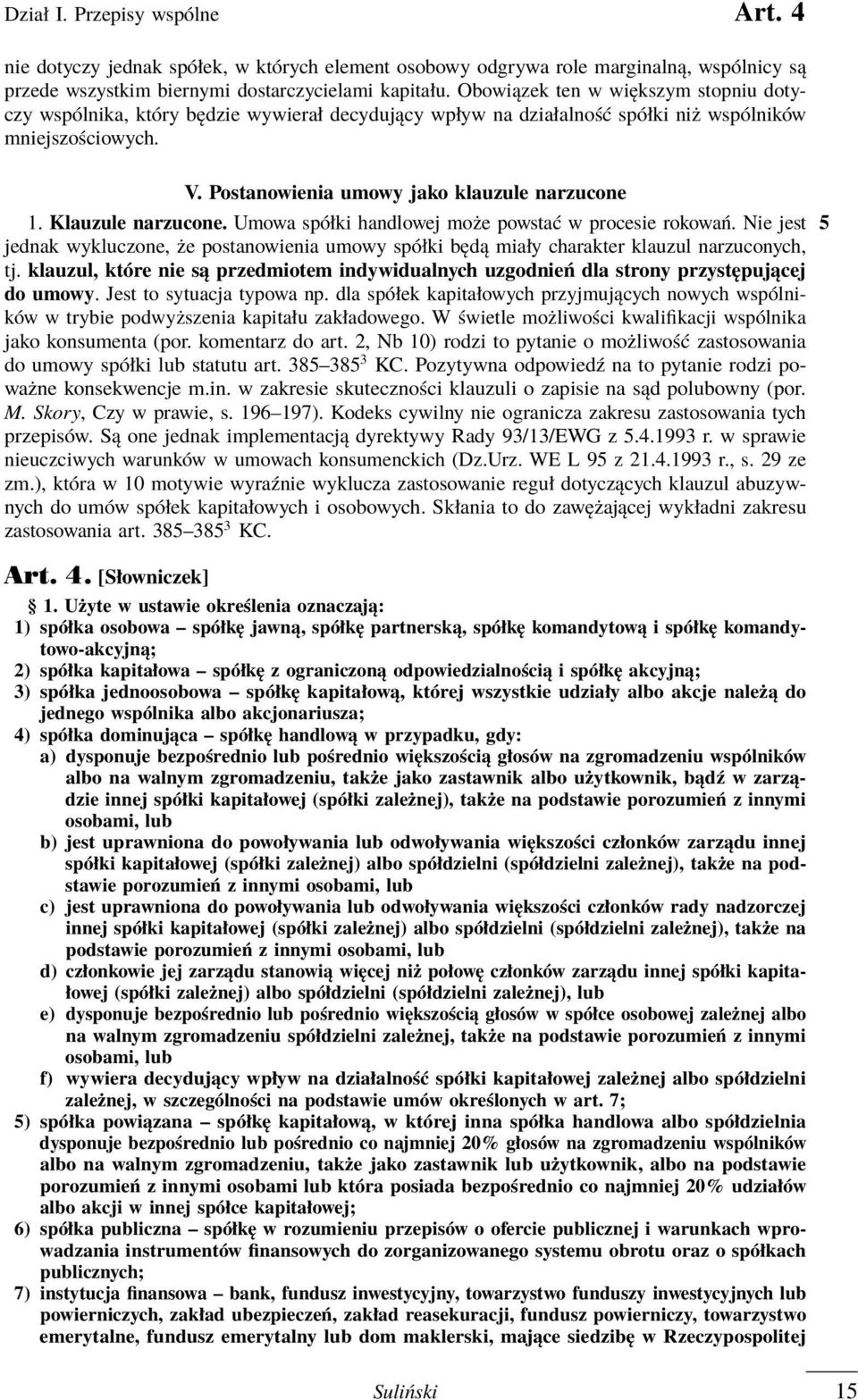 Klauzule narzucone. Umowa spółki handlowej może powstać w procesie rokowań. Nie jest 5 jednak wykluczone, że postanowienia umowy spółki będą miały charakter klauzul narzuconych, tj.