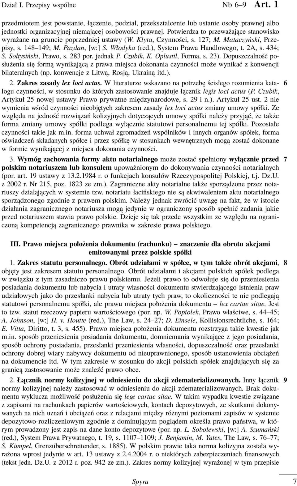 ), System Prawa Handlowego, t. 2A, s. 434; S. Sołtysiński, Prawo, s. 283 por. jednak P. Czubik, K. Oplustil, Forma, s. 23).