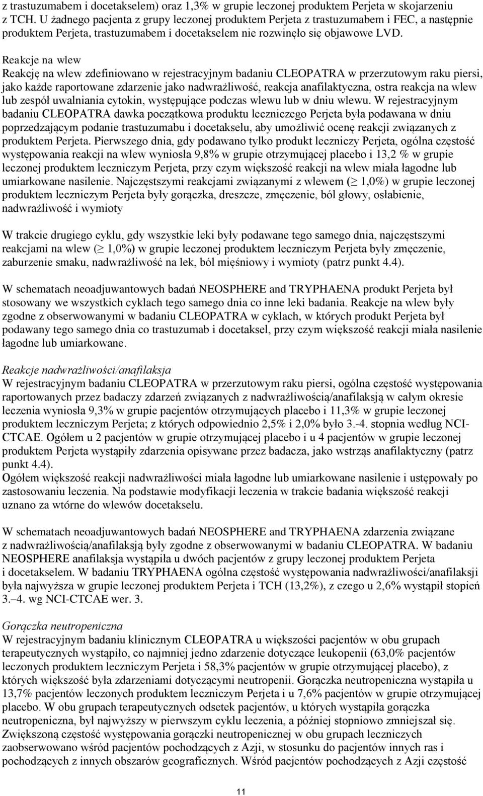 Reakcje na wlew Reakcję na wlew zdefiniowano w rejestracyjnym badaniu CLEOPATRA w przerzutowym raku piersi, jako każde raportowane zdarzenie jako nadwrażliwość, reakcja anafilaktyczna, ostra reakcja