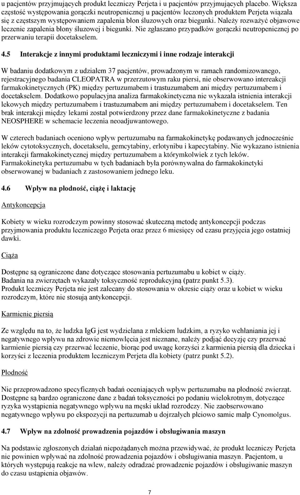 Należy rozważyć objawowe leczenie zapalenia błony śluzowej i biegunki. Nie zgłaszano przypadków gorączki neutropenicznej po przerwaniu terapii docetakselem. 4.