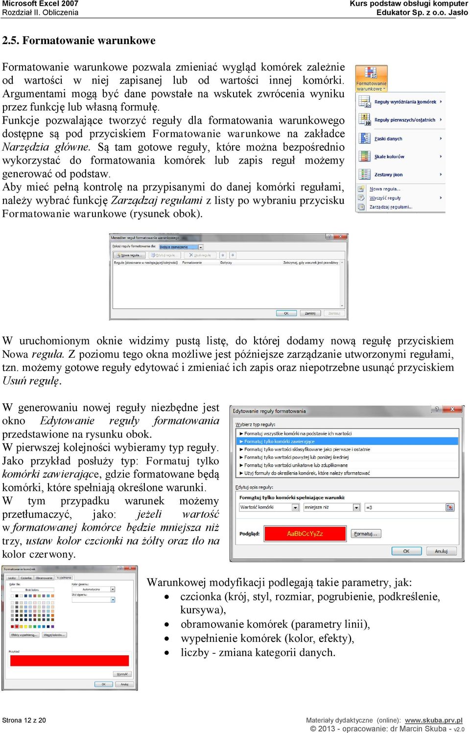 Funkcje pozwalające tworzyć reguły dla formatowania warunkowego dostępne są pod przyciskiem Formatowanie warunkowe na zakładce Narzędzia główne.