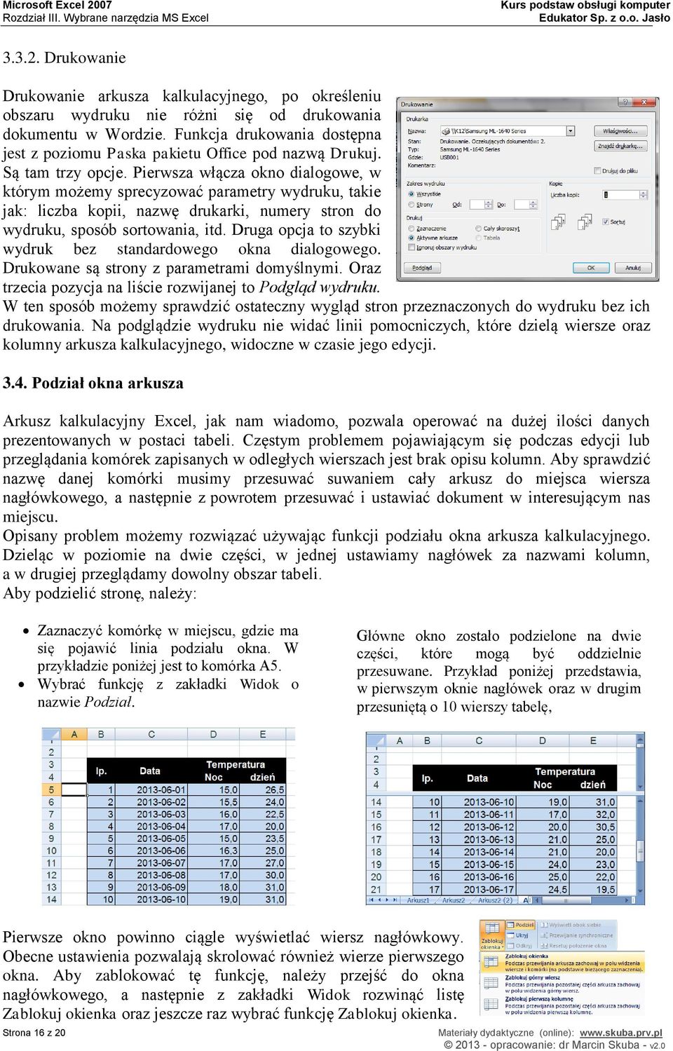 Pierwsza włącza okno dialogowe, w którym możemy sprecyzować parametry wydruku, takie jak: liczba kopii, nazwę drukarki, numery stron do wydruku, sposób sortowania, itd.