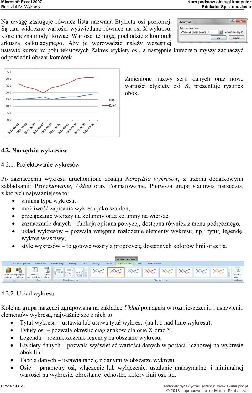 Aby je wprowadzić należy wcześniej ustawić kursor w polu tekstowych Zakres etykiety osi, a następnie kursorem myszy zaznaczyć odpowiedni obszar komórek.