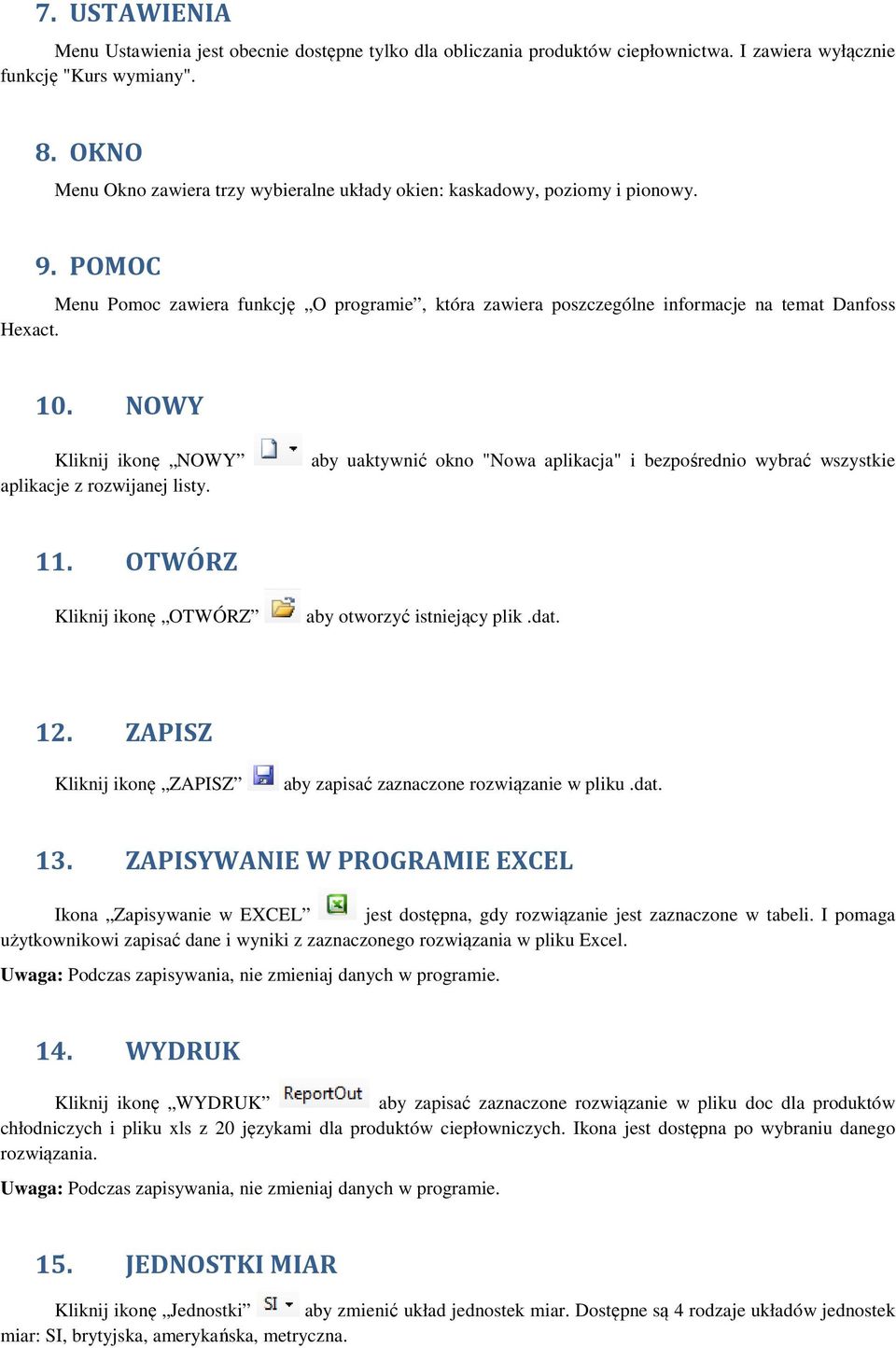 NOWY Kliknij ikonę NOWY aplikacje z rozwijanej listy. aby uaktywnić okno "Nowa aplikacja" i bezpośrednio wybrać wszystkie 11. OTWÓRZ Kliknij ikonę OTWÓRZ aby otworzyć istniejący plik.dat. 12.