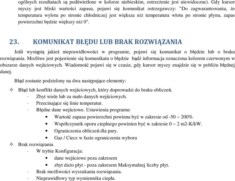 zapas powierzchni będzie większy niż 0". 23. KOMUNIKAT BŁĘDU LUB BRAK ROZWIĄZANIA Jeśli wystąpią jakieś nieprawidłowości w programie, pojawi się komunikat o błędzie lub o braku rozwiązania.