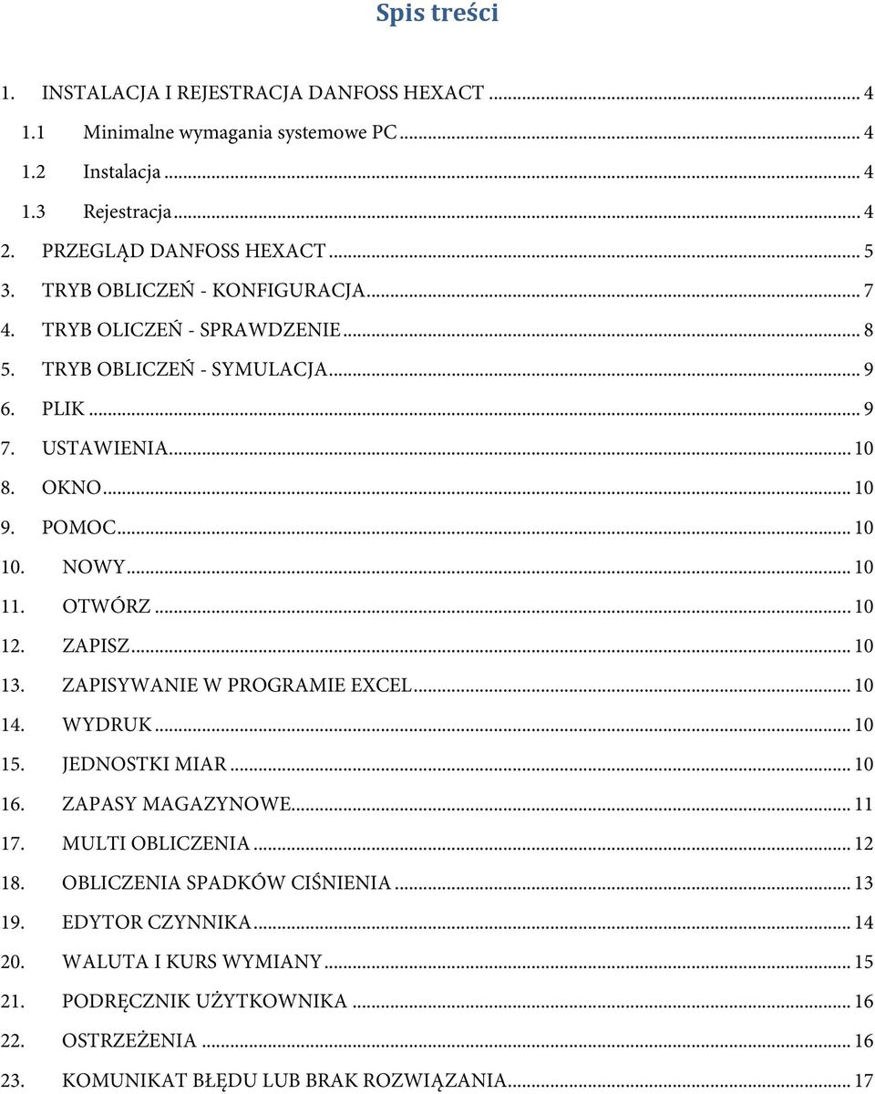 OTWÓRZ... 10 12. ZAPISZ... 10 13. ZAPISYWANIE W PROGRAMIE EXCEL... 10 14. WYDRUK... 10 15. JEDNOSTKI MIAR... 10 16. ZAPASY MAGAZYNOWE... 11 17. MULTI OBLICZENIA... 12 18.