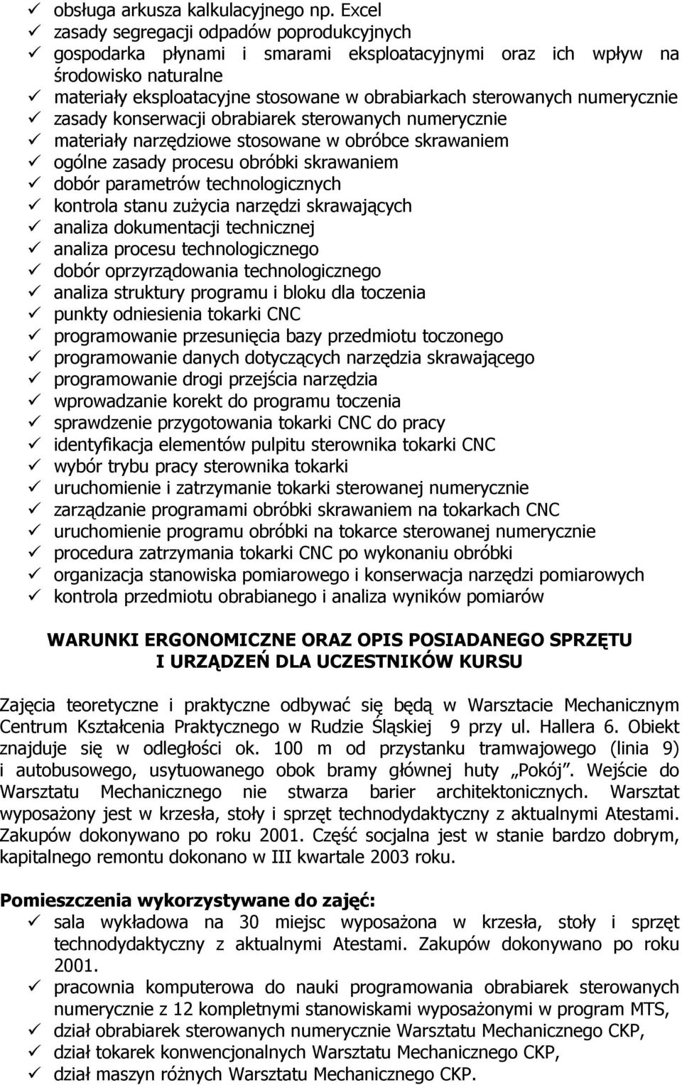 numerycznie zasady konserwacji obrabiarek sterowanych numerycznie materiały narzędziowe stosowane w obróbce skrawaniem ogólne zasady procesu obróbki skrawaniem dobór parametrów technologicznych