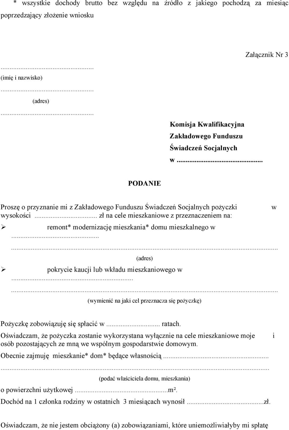 .. zł na cele mieszkaniowe z przeznaczeniem na: Ø Ø remont* modernizację mieszkania* domu mieszkalnego w...... (adres) pokrycie kaucji lub wkładu mieszkaniowego w.