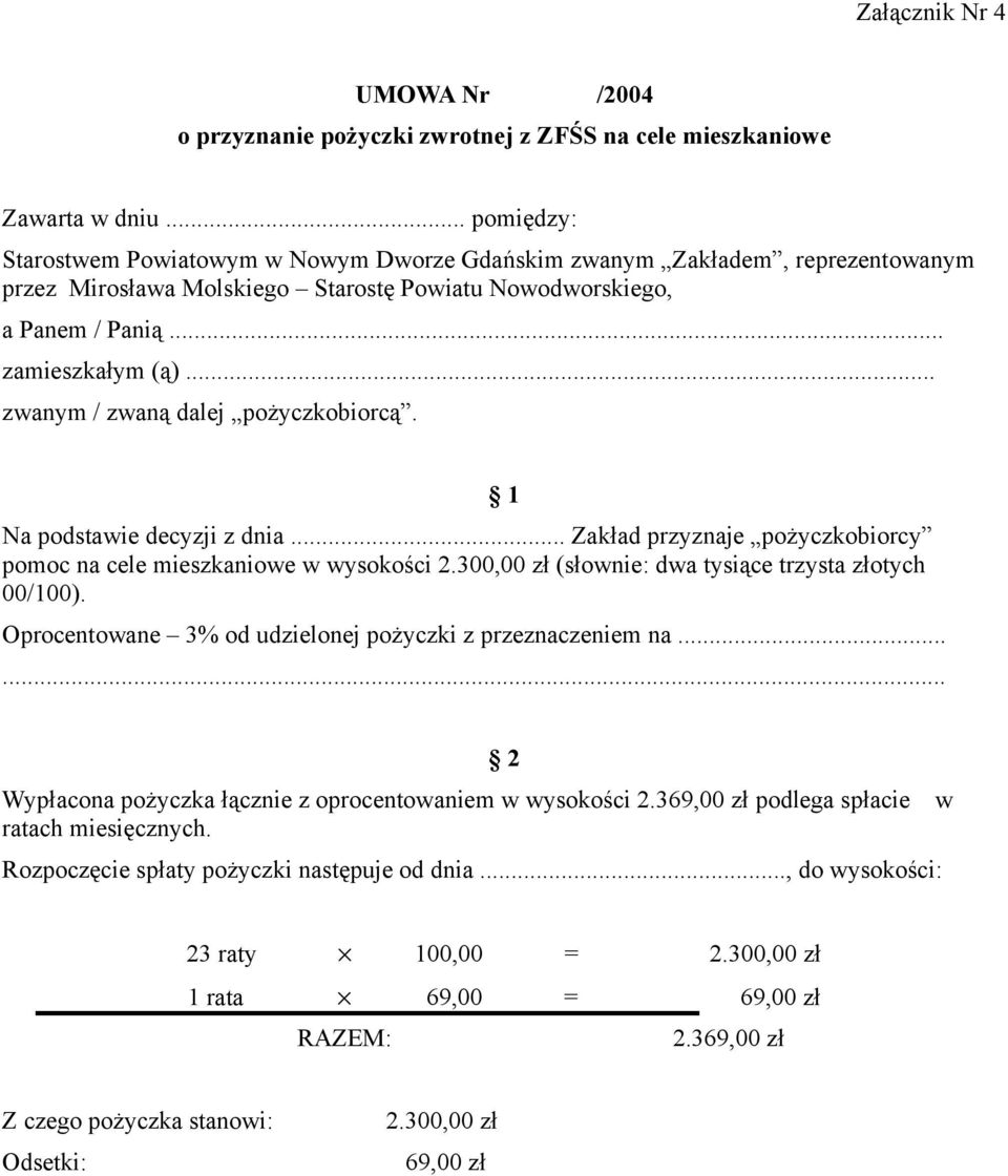 .. zwanym / zwaną dalej pożyczkobiorcą. Na podstawie decyzji z dnia... Zakład przyznaje pożyczkobiorcy pomoc na cele mieszkaniowe w wysokości 2.300,00 zł (słownie: dwa tysiące trzysta złotych 00/100).