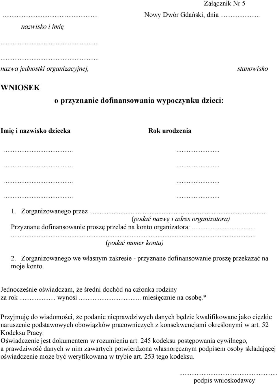 Zorganizowanego we własnym zakresie - przyznane dofinansowanie proszę przekazać na moje konto. Jednocześnie oświadczam, że średni dochód na członka rodziny za rok... wynosi... miesięcznie na osobę.