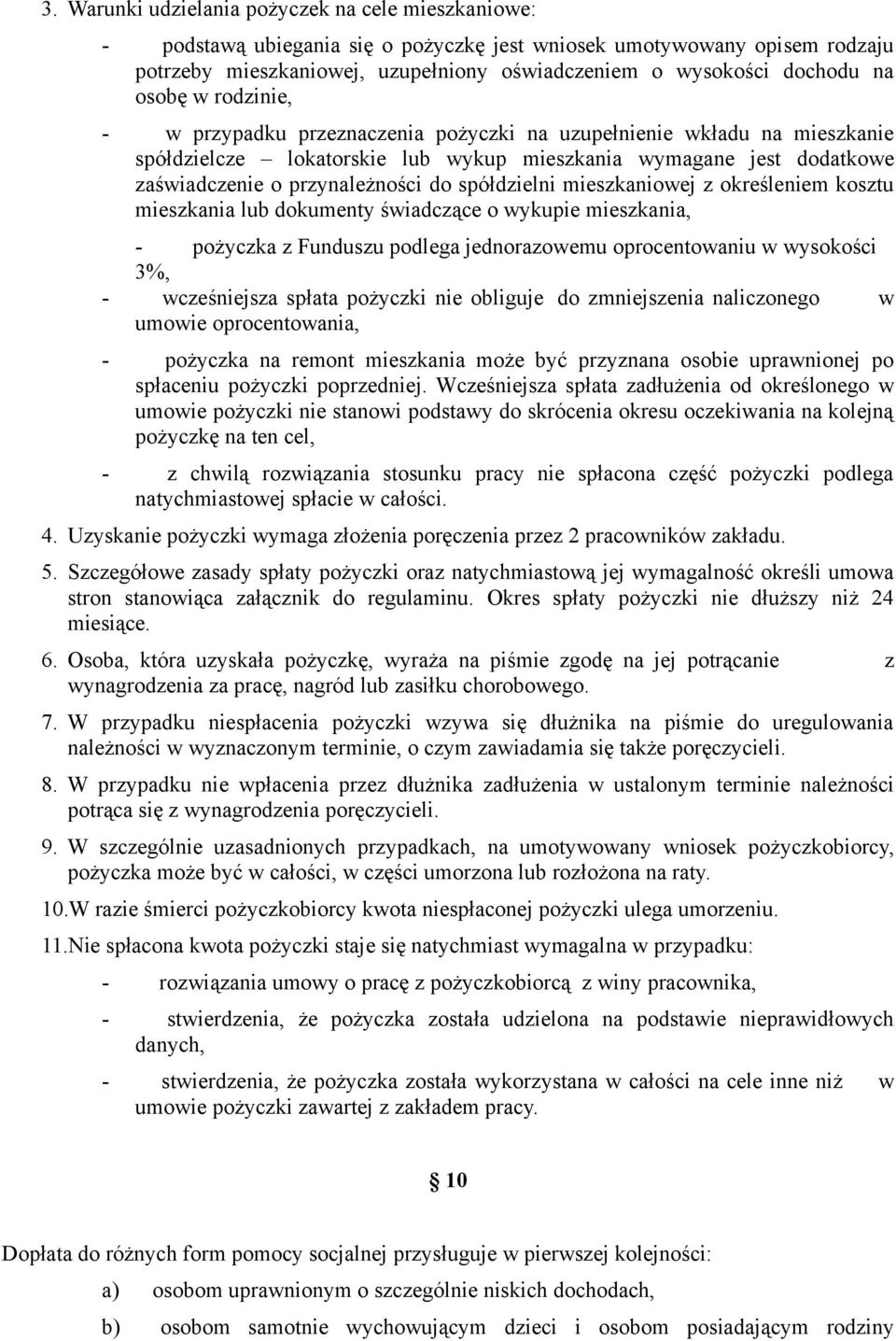 spółdzielni mieszkaniowej z określeniem kosztu mieszkania lub dokumenty świadczące o wykupie mieszkania, - pożyczka z Funduszu podlega jednorazowemu oprocentowaniu w wysokości 3%, - wcześniejsza