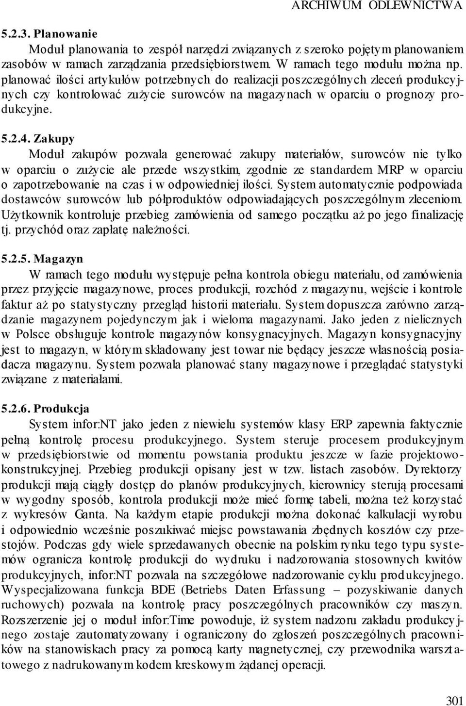 Zakupy Moduł zakupów pozwala generować zakupy materiałów, surowców nie tylko w oparciu o zużycie ale przede wszystkim, zgodnie ze standardem MRP w oparciu o zapotrzebowanie na czas i w odpowiedniej