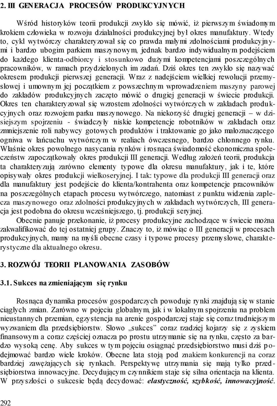 stosunkowo dużymi kompetencjami poszczególnych pracowników, w ramach przydzielonych im zadań. Dziś okres ten zwykło się nazywać okresem produkcji pierwszej generacji.