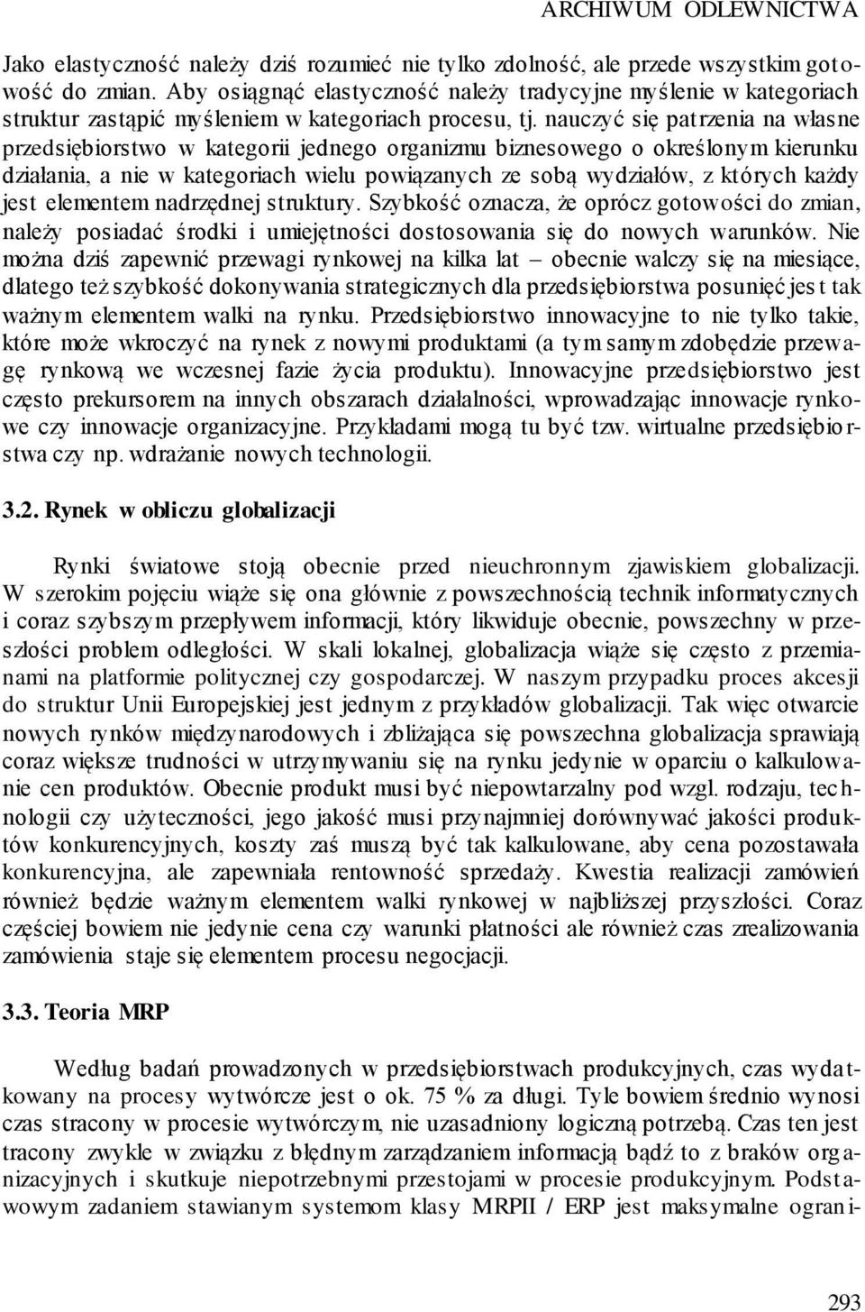 nauczyć się patrzenia na własne przedsiębiorstwo w kategorii jednego organizmu biznesowego o określonym kierunku działania, a nie w kategoriach wielu powiązanych ze sobą wydziałów, z których każdy