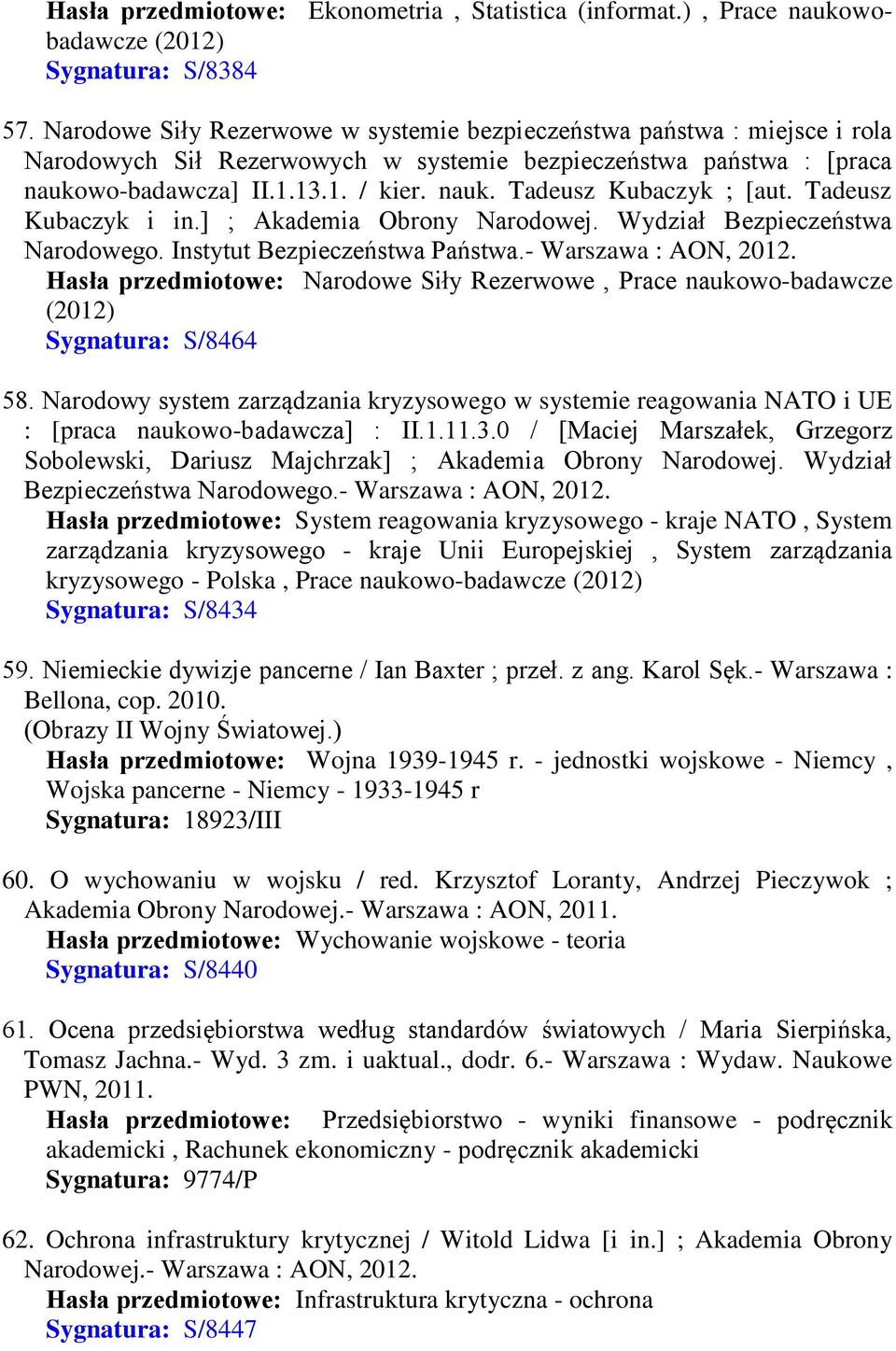 Tadeusz Kubaczyk i in.] ; Akademia Obrony Narodowej. Wydział Bezpieczeństwa Narodowego. Instytut Bezpieczeństwa Państwa.- Warszawa : AON, 2012.