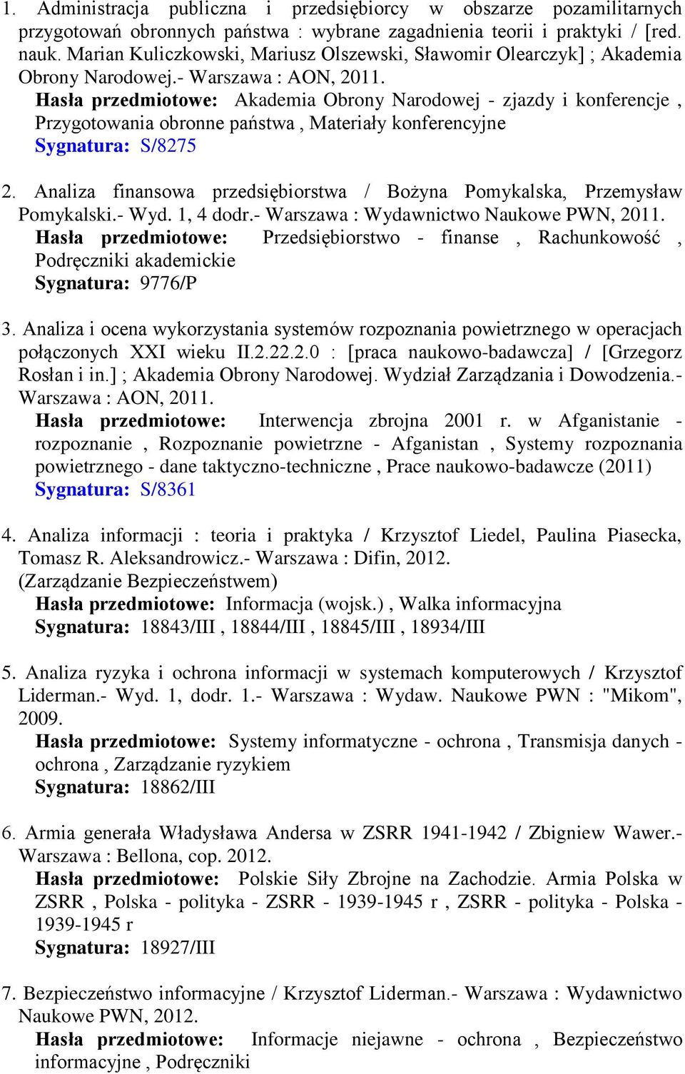 Hasła przedmiotowe: Akademia Obrony Narodowej - zjazdy i konferencje, Przygotowania obronne państwa, Materiały konferencyjne Sygnatura: S/8275 2.