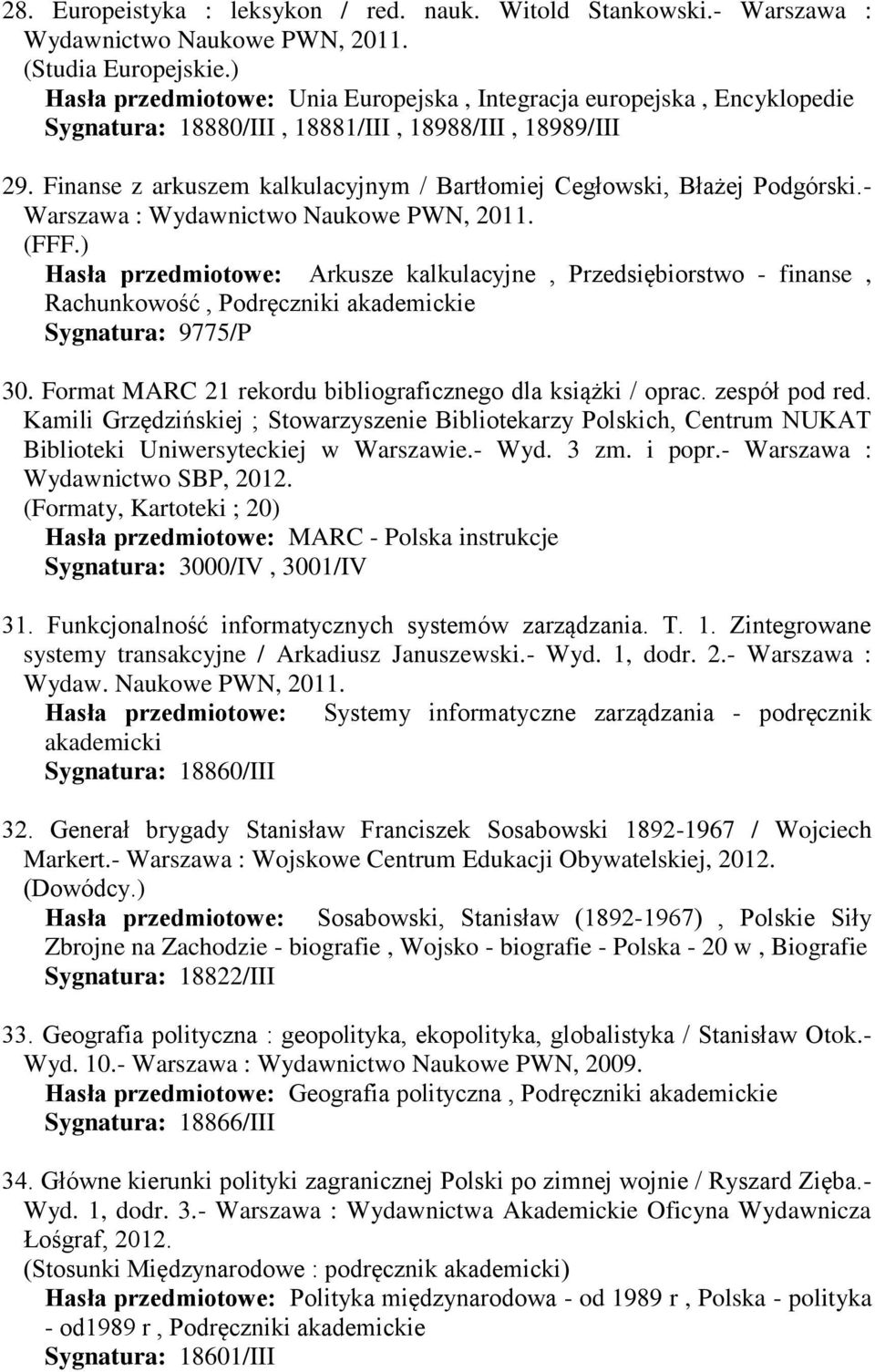 Finanse z arkuszem kalkulacyjnym / Bartłomiej Cegłowski, Błażej Podgórski.- Warszawa : Wydawnictwo Naukowe PWN, 2011. (FFF.