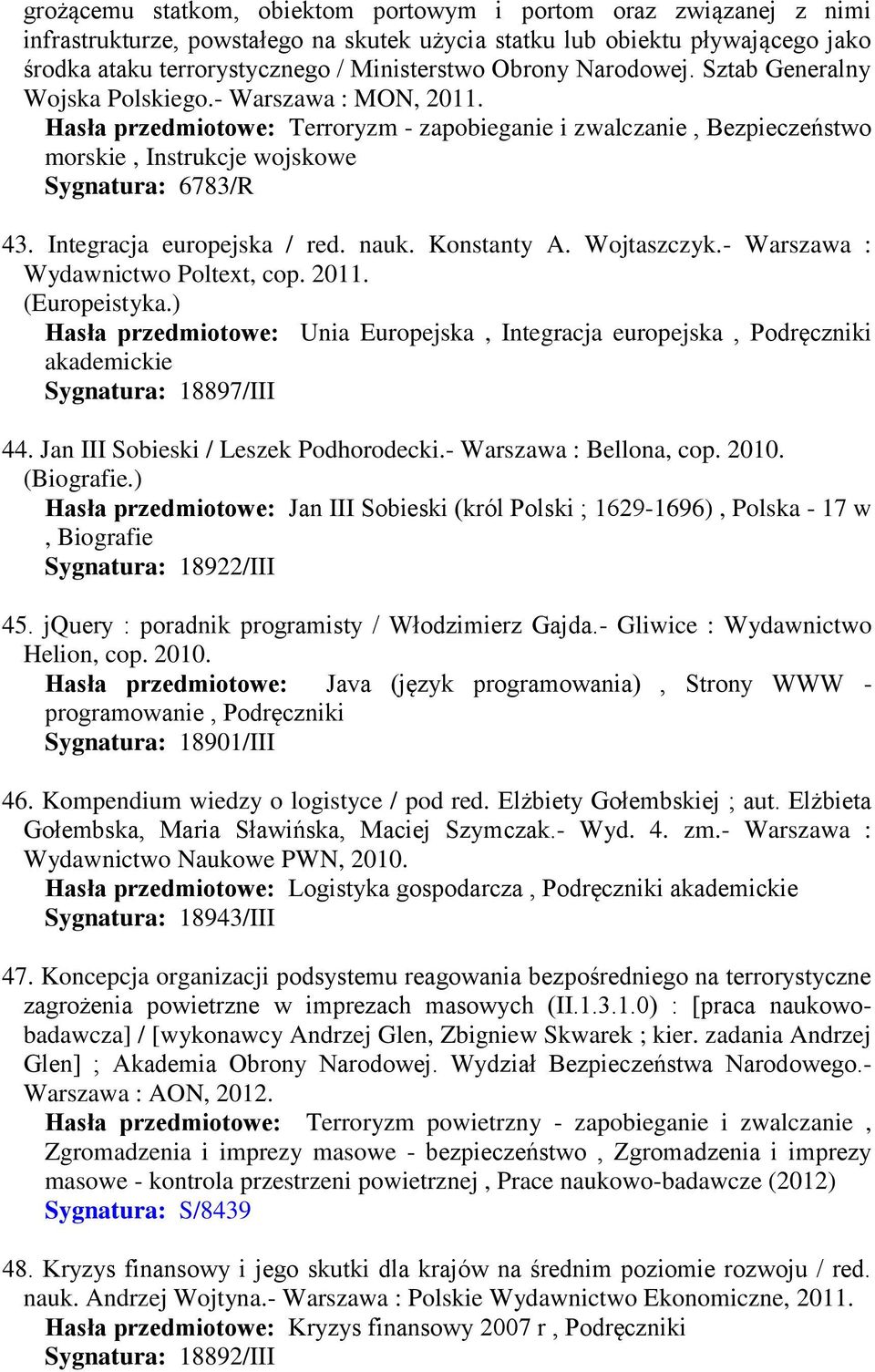 Integracja europejska / red. nauk. Konstanty A. Wojtaszczyk.- Warszawa : Wydawnictwo Poltext, cop. 2011. (Europeistyka.