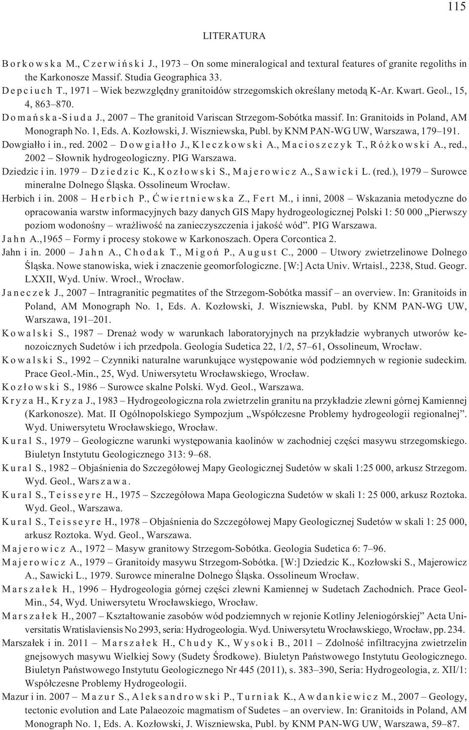 In: Granitoids in Poland, AM Monograph No. 1, Eds. A. Koz³owski, J. Wiszniewska, Publ. by KNM PAN-WG UW, Warszawa, 179 191. Dowgia³³o i in., red. 2002 D o w g i a ³ ³ o J., K l eczkowski A.