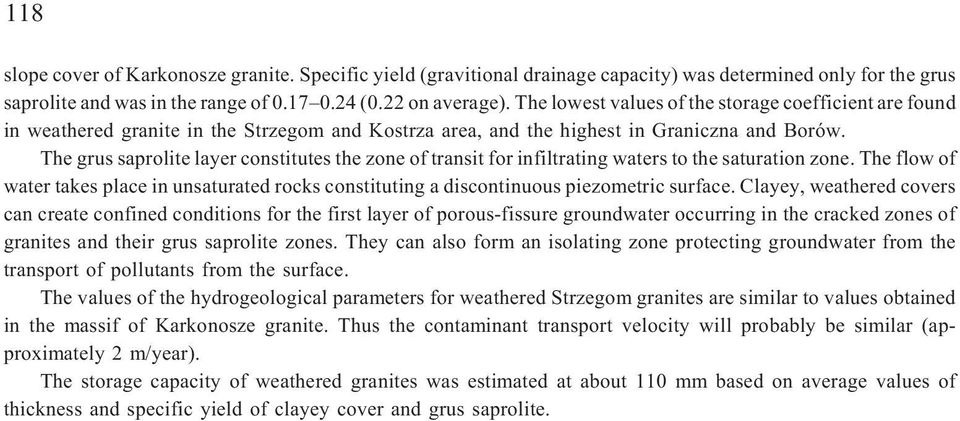 The grus saprolite layer constitutes the zone of transit for infiltrating waters to the saturation zone.