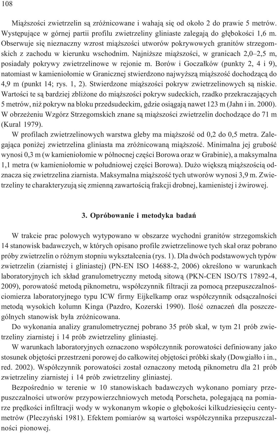 Najni sze mi¹ szoœci, w granicach 2,0 2,5 m, posiada³y pokrywy zwietrzelinowe w rejonie m.