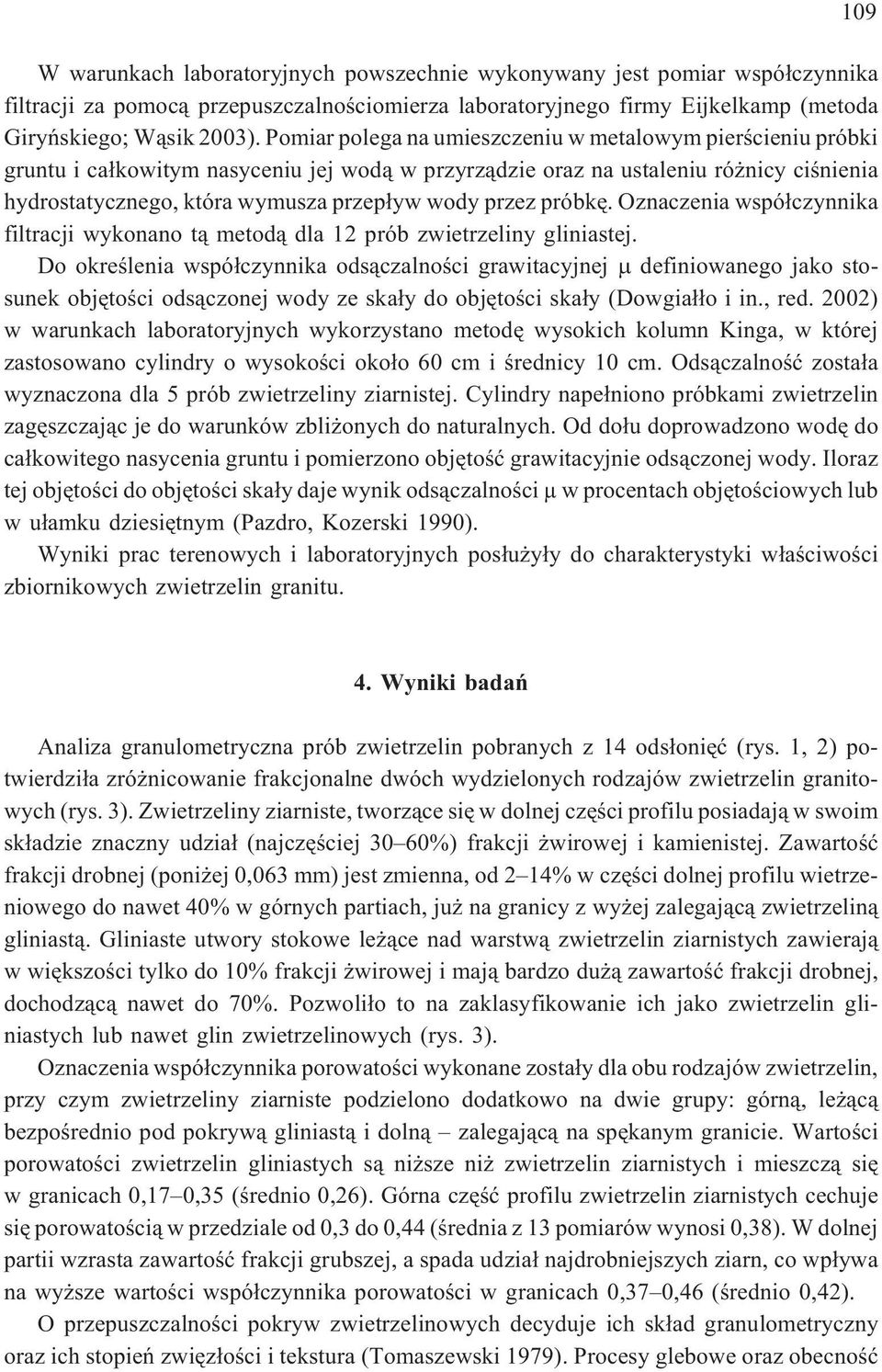 przez próbkê. Oznaczenia wspó³czynnika filtracji wykonano t¹ metod¹ dla 12 prób zwietrzeliny gliniastej.