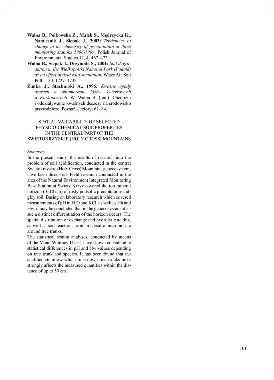 , 2001: Soil degradation in the Wielkopolski National Park (Poland) as an effect of acid rain simulation, Water Air Soil Poll., 130, 1727 1732. Zimka J., Stachurski A.