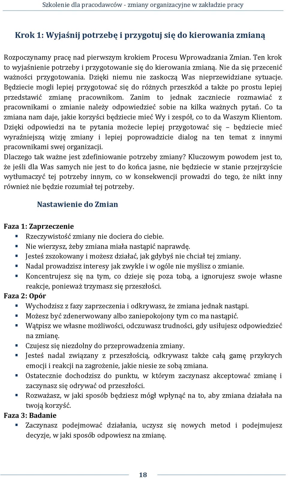 Będziecie mogli lepiej przygotować się do różnych przeszkód a także po prostu lepiej przedstawić zmianę pracownikom.