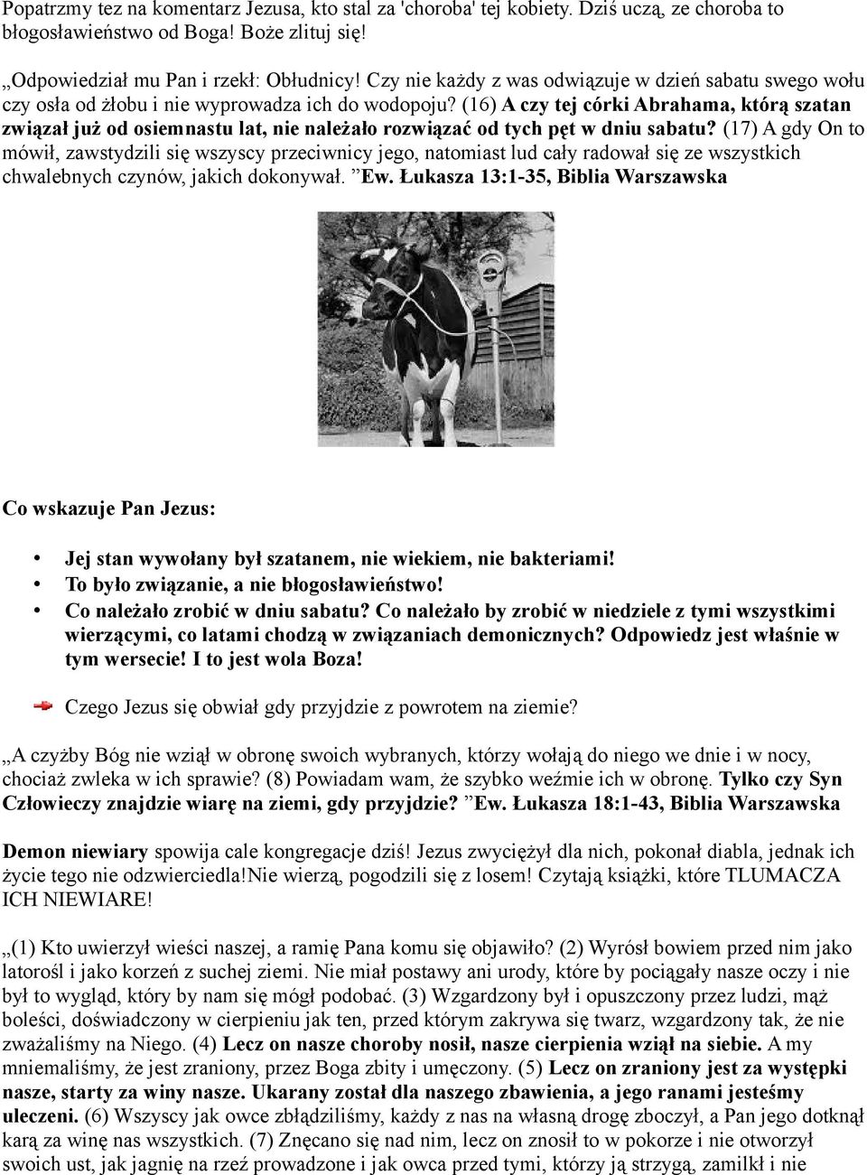 (16) A czy tej córki Abrahama, którą szatan związał już od osiemnastu lat, nie należało rozwiązać od tych pęt w dniu sabatu?