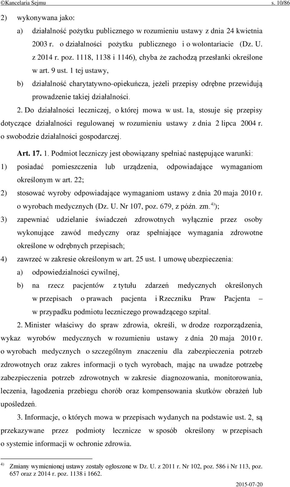 2. Do działalności leczniczej, o której mowa w ust. 1a, stosuje się przepisy dotyczące działalności regulowanej w rozumieniu ustawy z dnia 2 lipca 2004 r. o swobodzie działalności gospodarczej. Art.