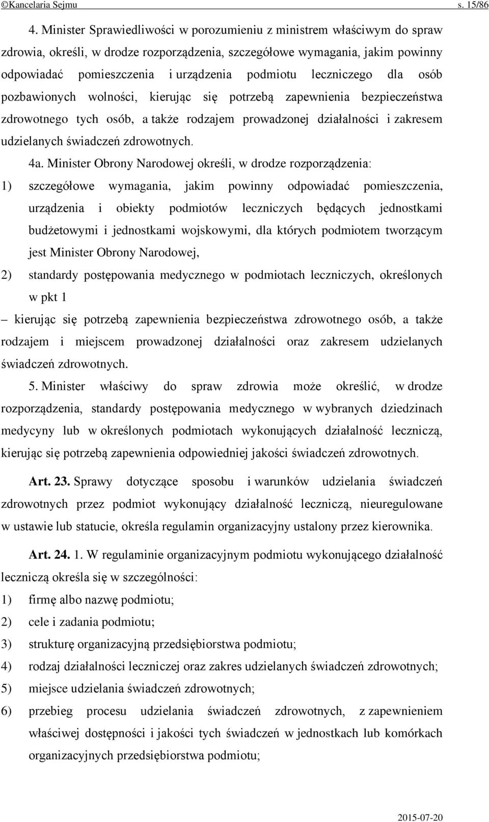 leczniczego dla osób pozbawionych wolności, kierując się potrzebą zapewnienia bezpieczeństwa zdrowotnego tych osób, a także rodzajem prowadzonej działalności i zakresem udzielanych świadczeń