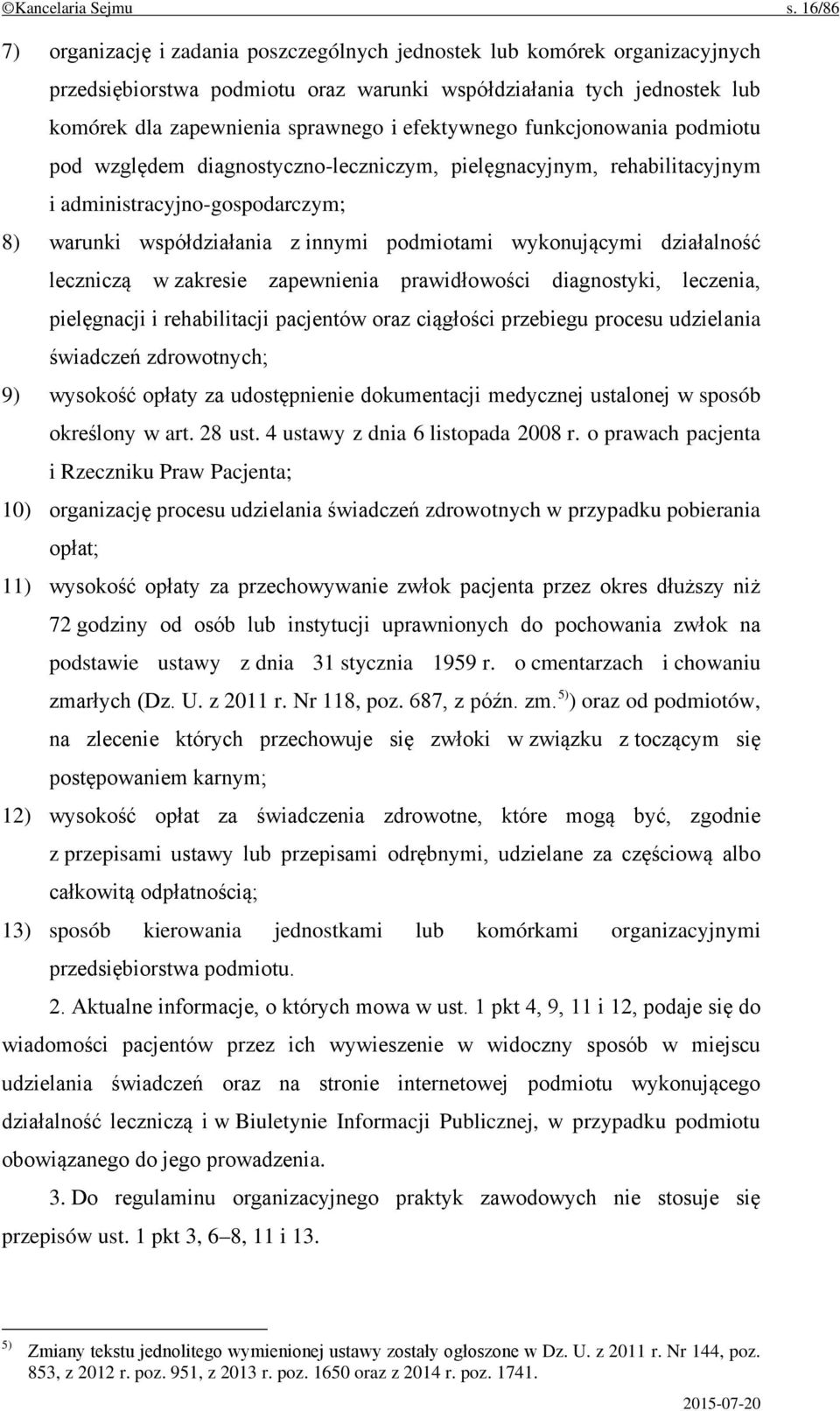 efektywnego funkcjonowania podmiotu pod względem diagnostyczno-leczniczym, pielęgnacyjnym, rehabilitacyjnym i administracyjno-gospodarczym; 8) warunki współdziałania z innymi podmiotami wykonującymi