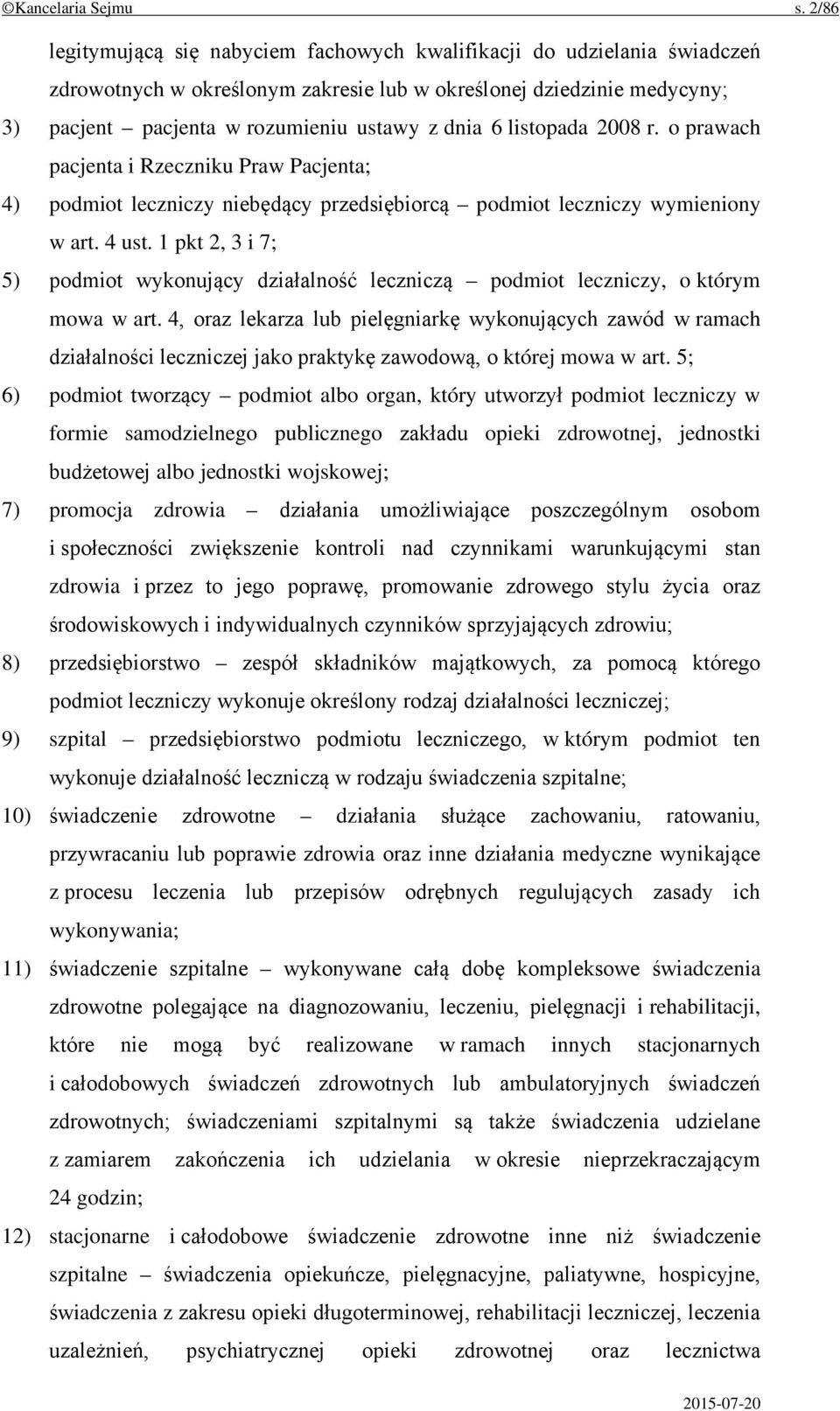 listopada 2008 r. o prawach pacjenta i Rzeczniku Praw Pacjenta; 4) podmiot leczniczy niebędący przedsiębiorcą podmiot leczniczy wymieniony w art. 4 ust.