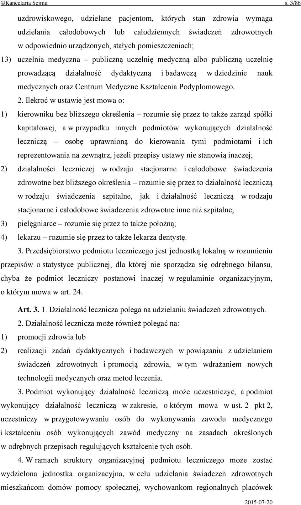 medyczna publiczną uczelnię medyczną albo publiczną uczelnię prowadzącą działalność dydaktyczną i badawczą w dziedzinie nauk medycznych oraz Centrum Medyczne Kształcenia Podyplomowego. 2.