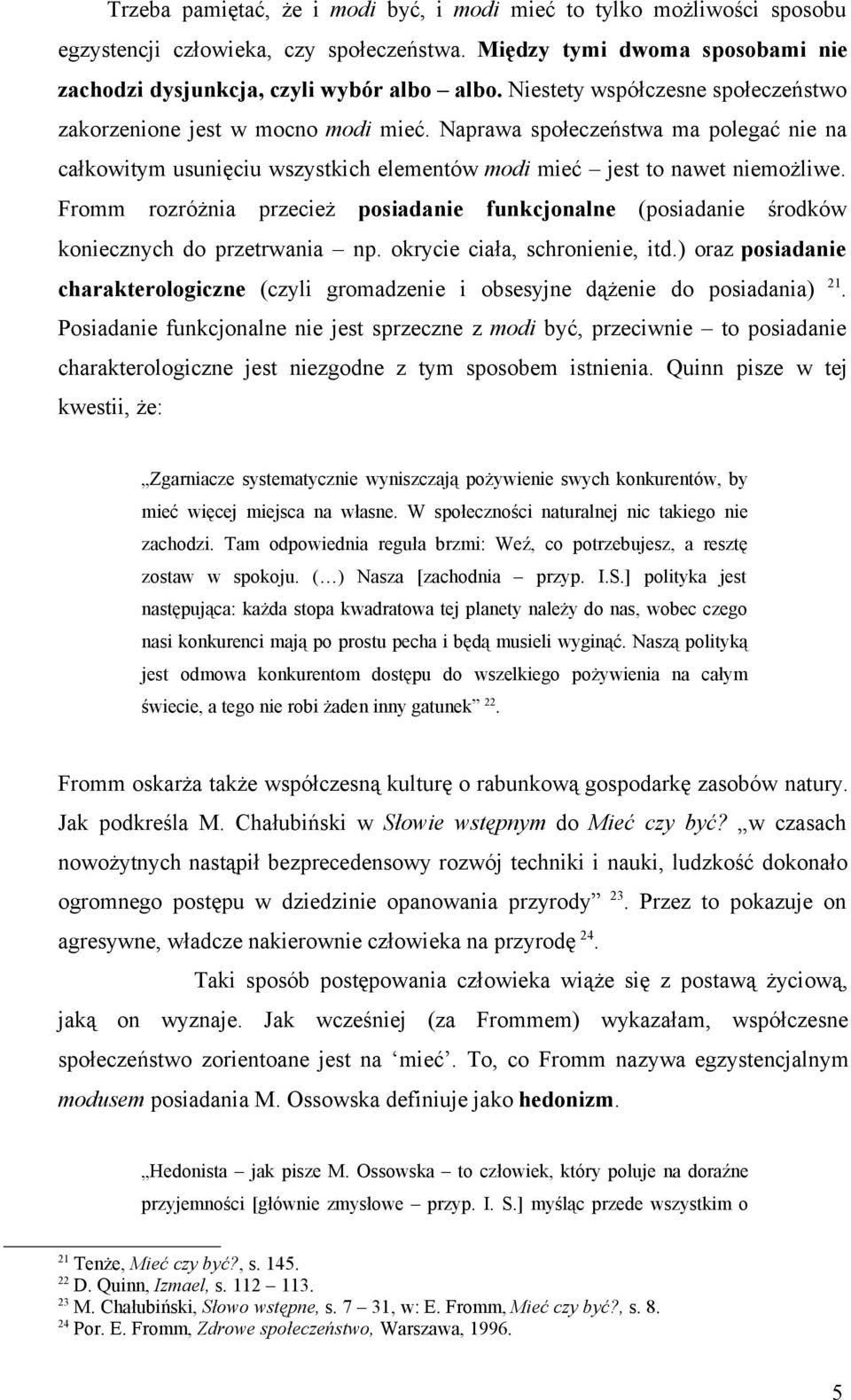 Fromm rozróżnia przecież posiadanie funkcjonalne (posiadanie środków koniecznych do przetrwania np. okrycie ciała, schronienie, itd.