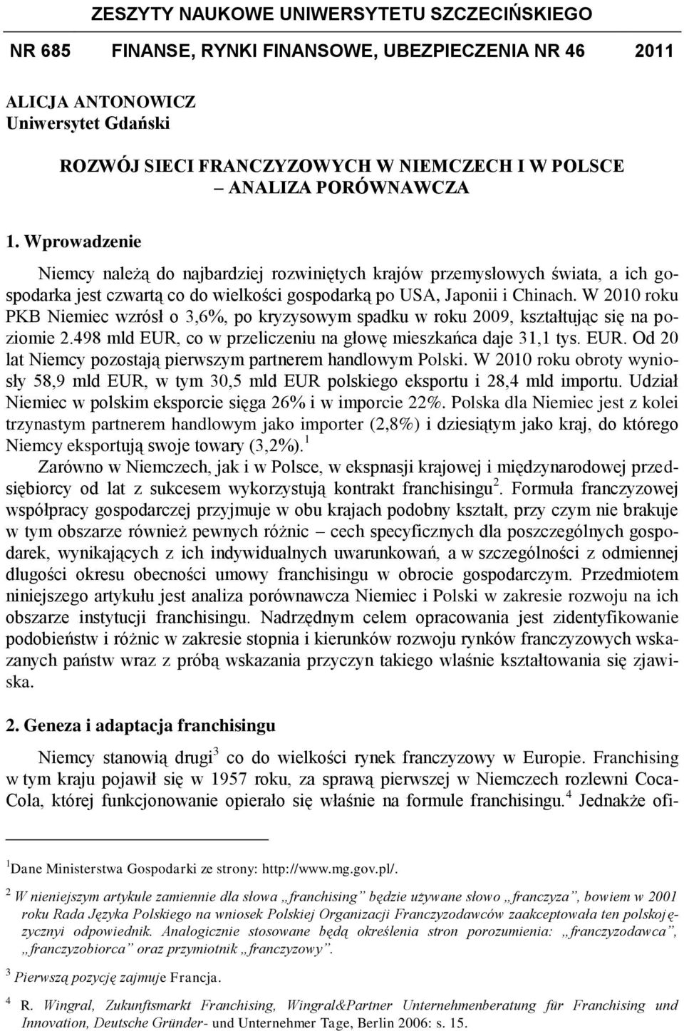 W 2010 roku PKB Niemiec wzrósł o 3,6%, po kryzysowym spadku w roku 2009, kształtując się na poziomie 2.498 mld EUR, co w przeliczeniu na głowę mieszkańca daje 31,1 tys. EUR. Od 20 lat Niemcy pozostają pierwszym partnerem handlowym Polski.