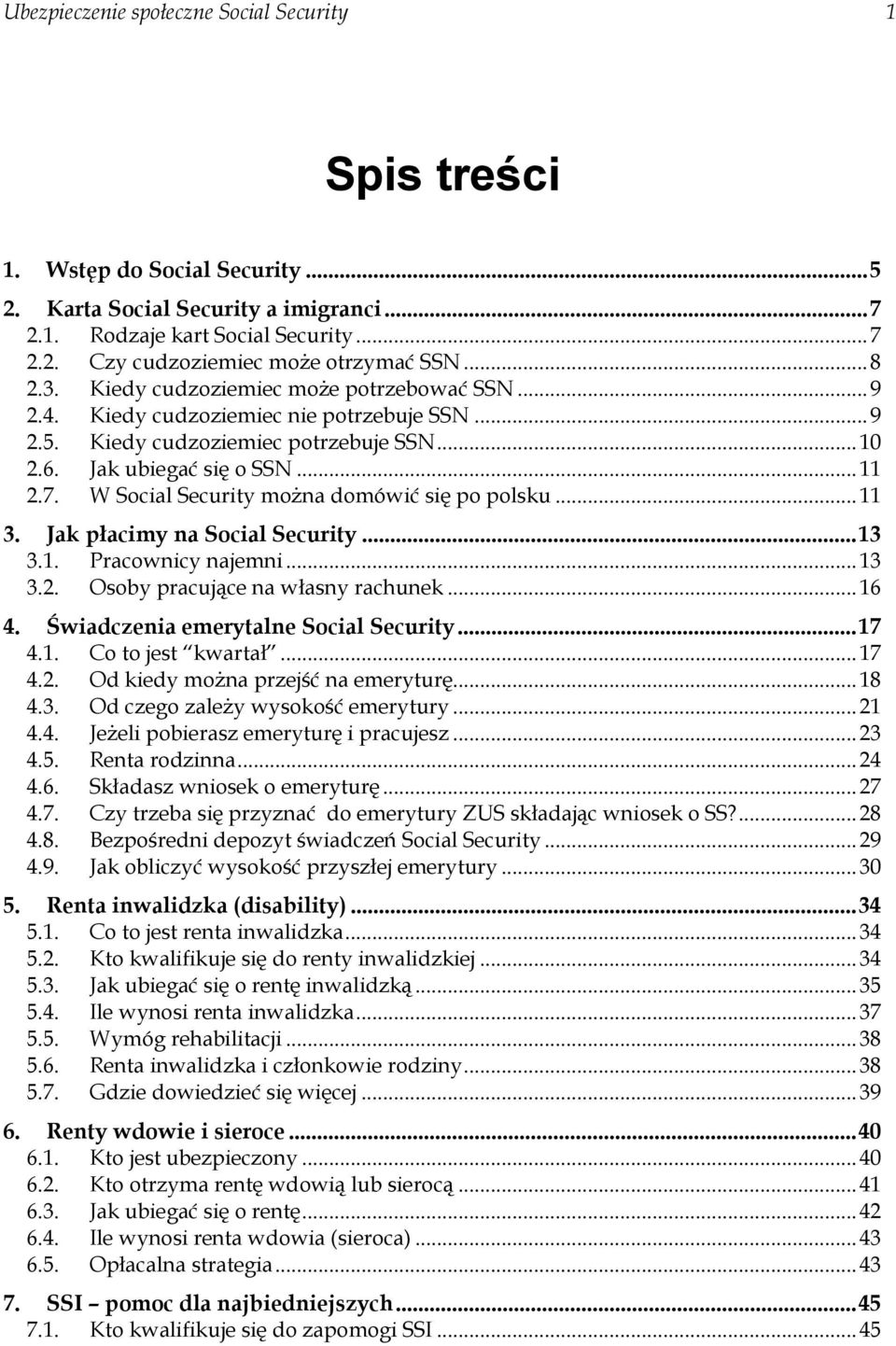 W Social Security można domówić się po polsku... 11 3. Jak płacimy na Social Security... 13 3.1. Pracownicy najemni... 13 3.2. Osoby pracujące na własny rachunek... 16 4.