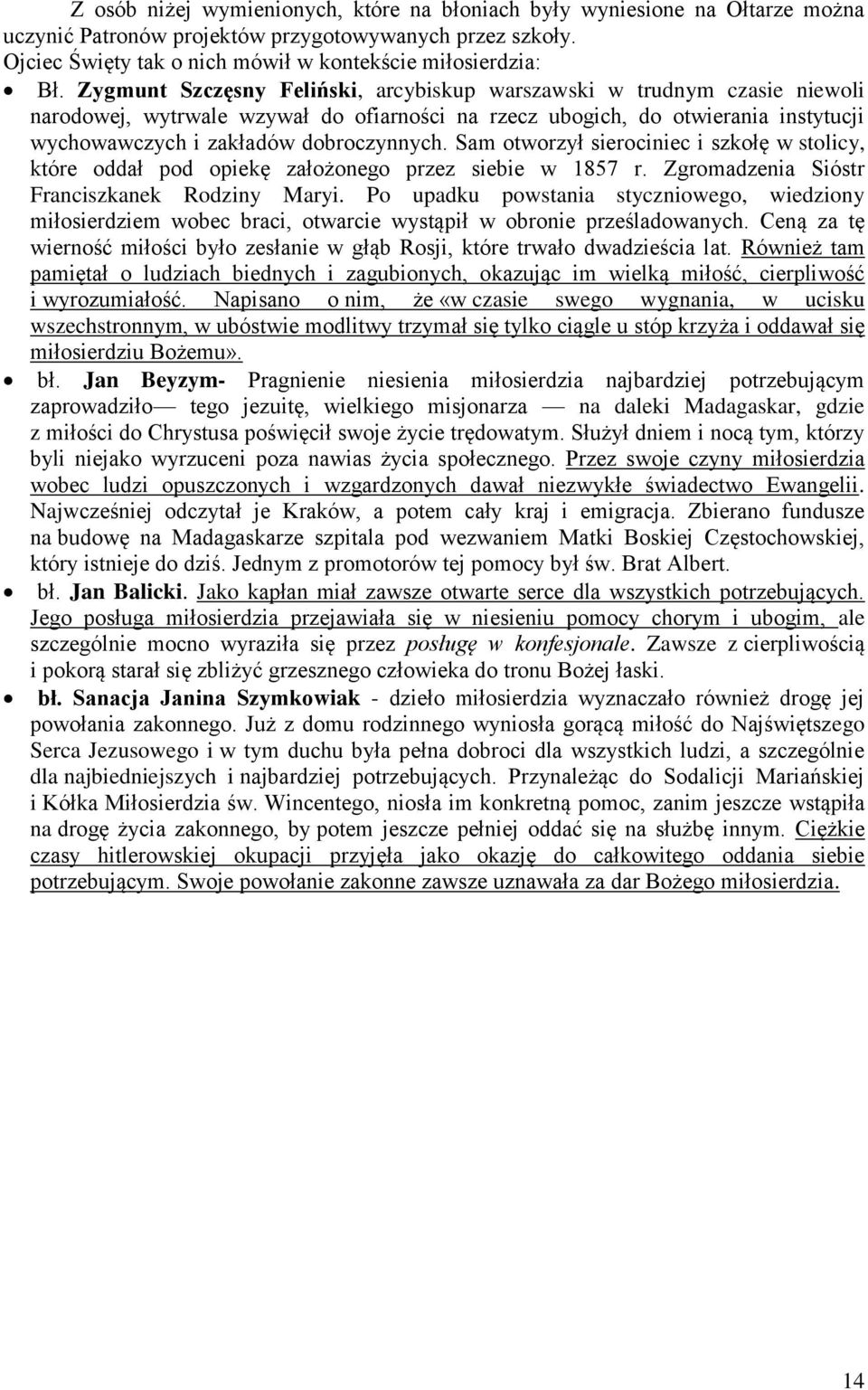 Sam otworzył sierociniec i szkołę w stolicy, które oddał pod opiekę założonego przez siebie w 1857 r. Zgromadzenia Sióstr Franciszkanek Rodziny Maryi.