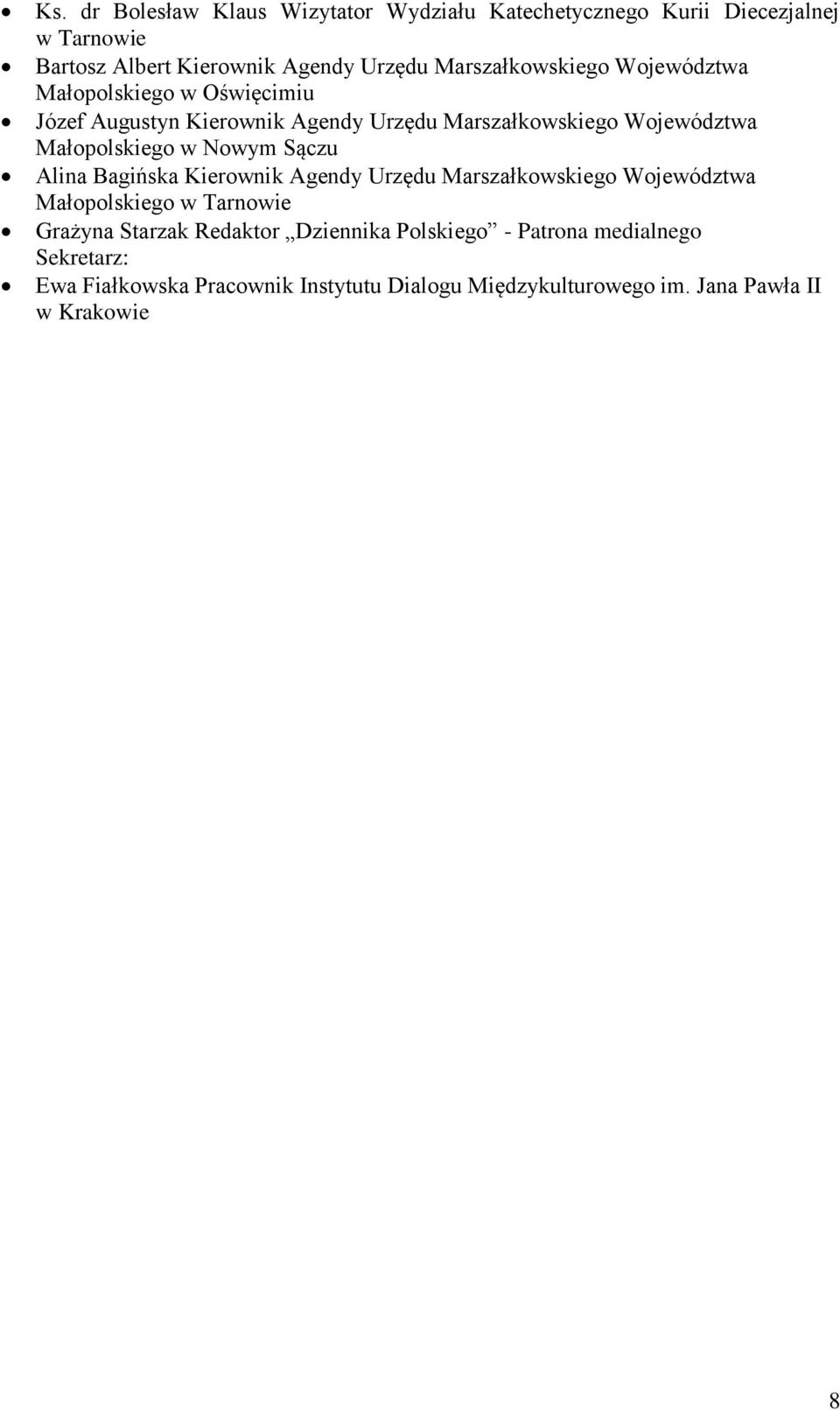 Małopolskiego w Nowym Sączu Alina Bagińska Kierownik Agendy Urzędu Marszałkowskiego Województwa Małopolskiego w Tarnowie Grażyna