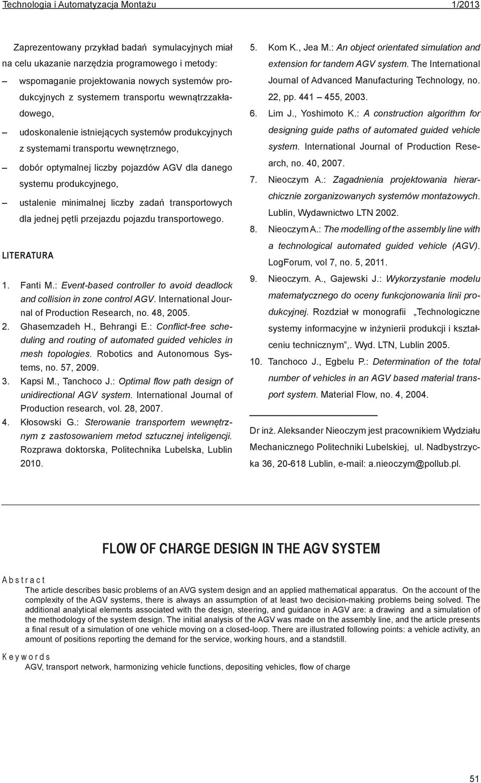 ustalenie minimalnej liczby zadań transportowych dla jednej pętli przejazdu pojazdu transportowego. LITERATURA 1. Fanti.: Event-based controller to avoid deadloc and collision in zone control AGV.