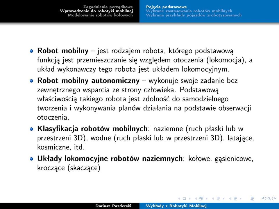 Podstawow wªa±ciwo±ci takiego robota jest zdolno± do samodzielnego tworzenia i wykonywania planów dziaªania na podstawie obserwacji otoczenia.