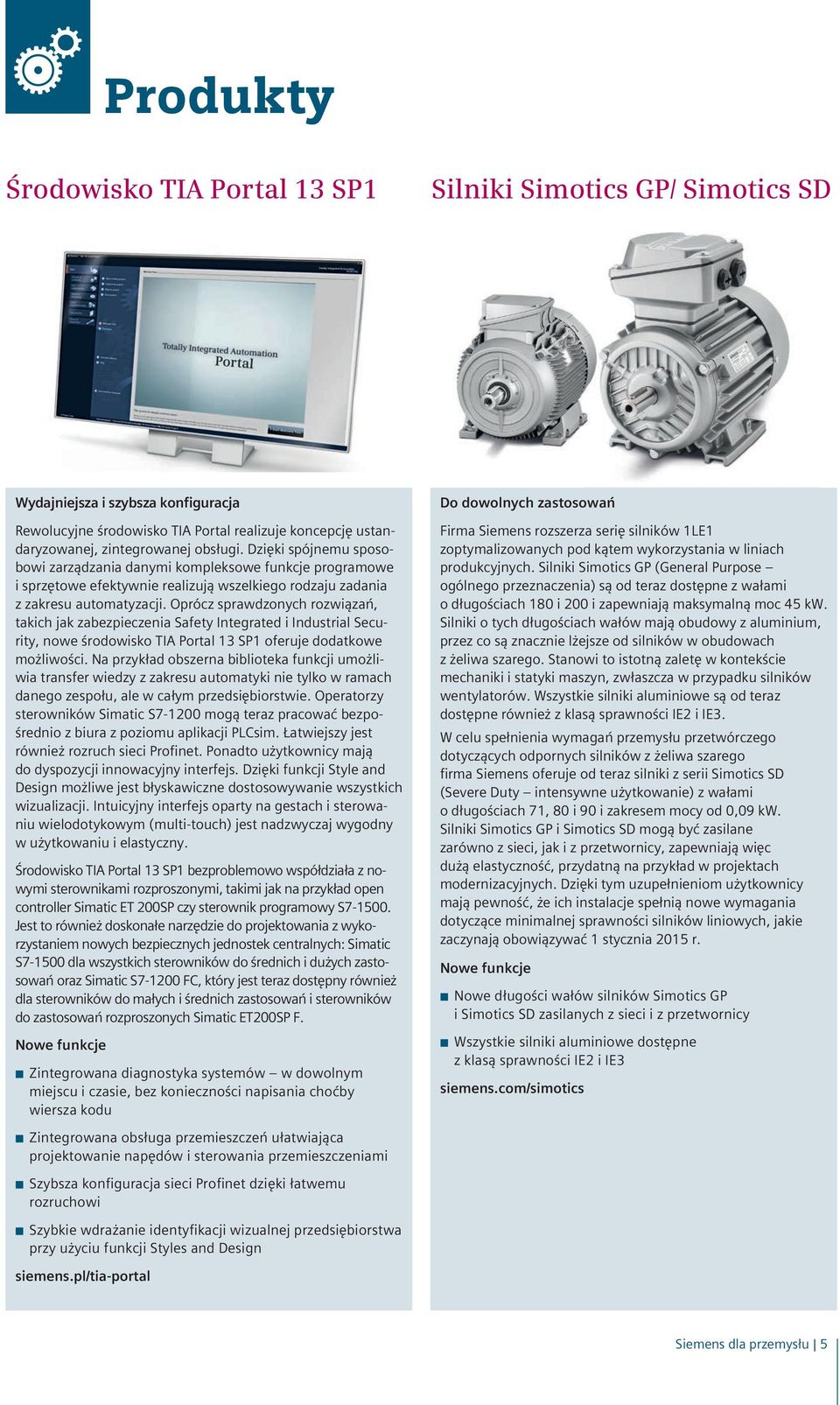 Oprócz sprawdzonych rozwiązań, takich jak zabezpieczenia Safety Integrated i Industrial Security, nowe środowisko TIA Portal 13 SP1 oferuje dodatkowe możliwości.