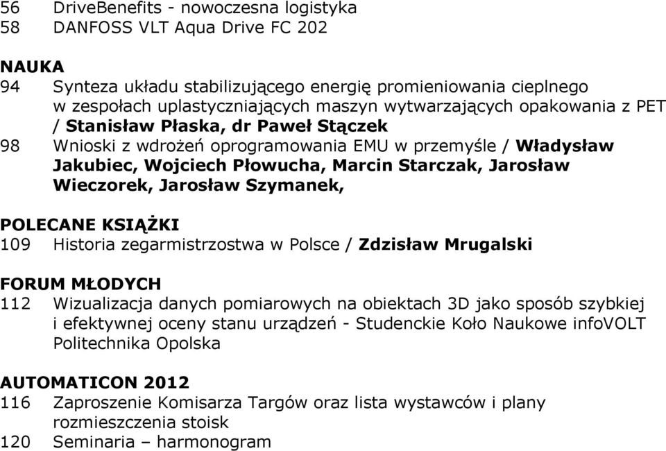 Wieczorek, Jarosław Szymanek, POLECANE KSIĄŻKI 109 Historia zegarmistrzostwa w Polsce / Zdzisław Mrugalski FORUM MŁODYCH 112 Wizualizacja danych pomiarowych na obiektach 3D jako sposób szybkiej i