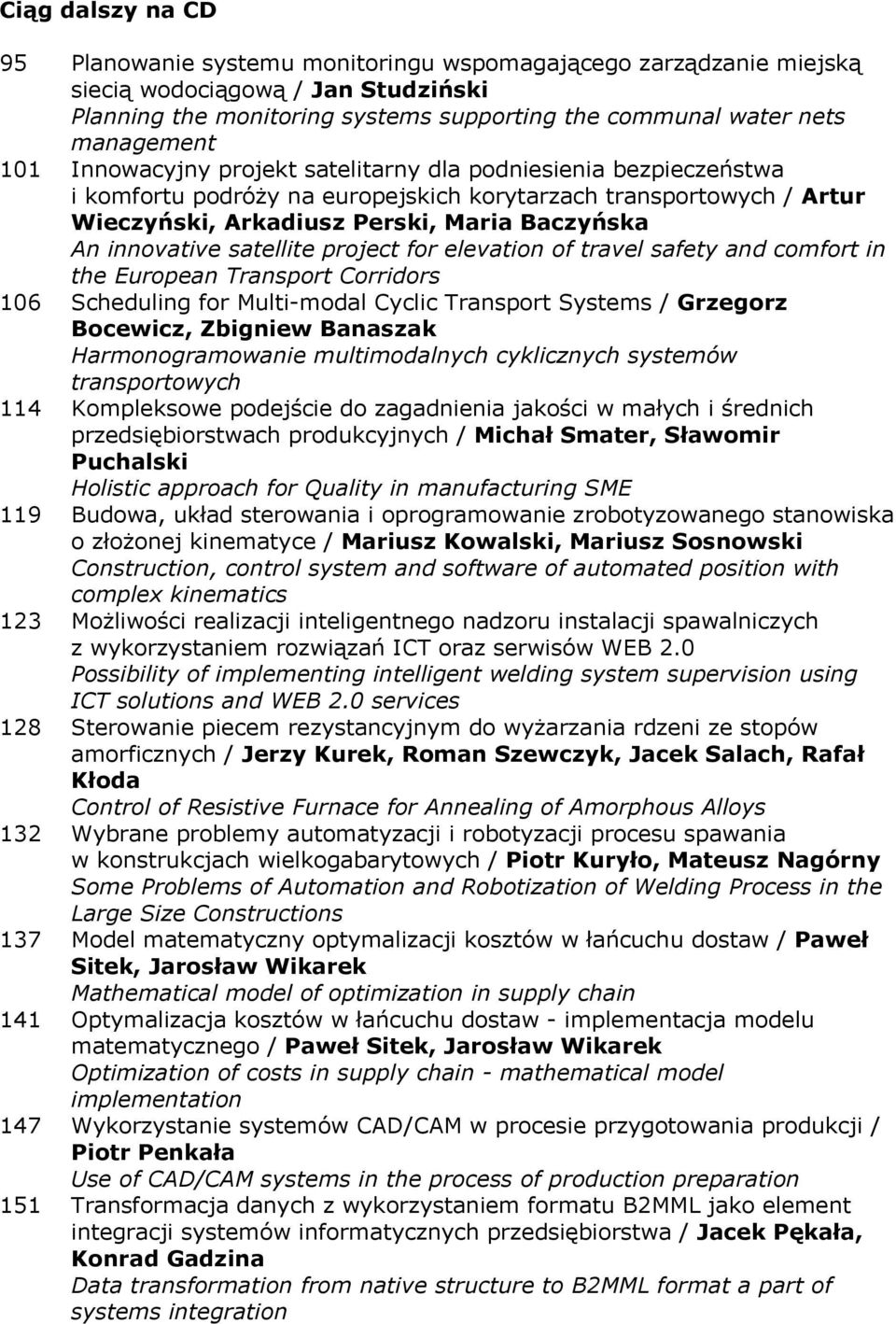 innovative satellite project for elevation of travel safety and comfort in the European Transport Corridors 106 Scheduling for Multi-modal Cyclic Transport Systems / Grzegorz Bocewicz, Zbigniew