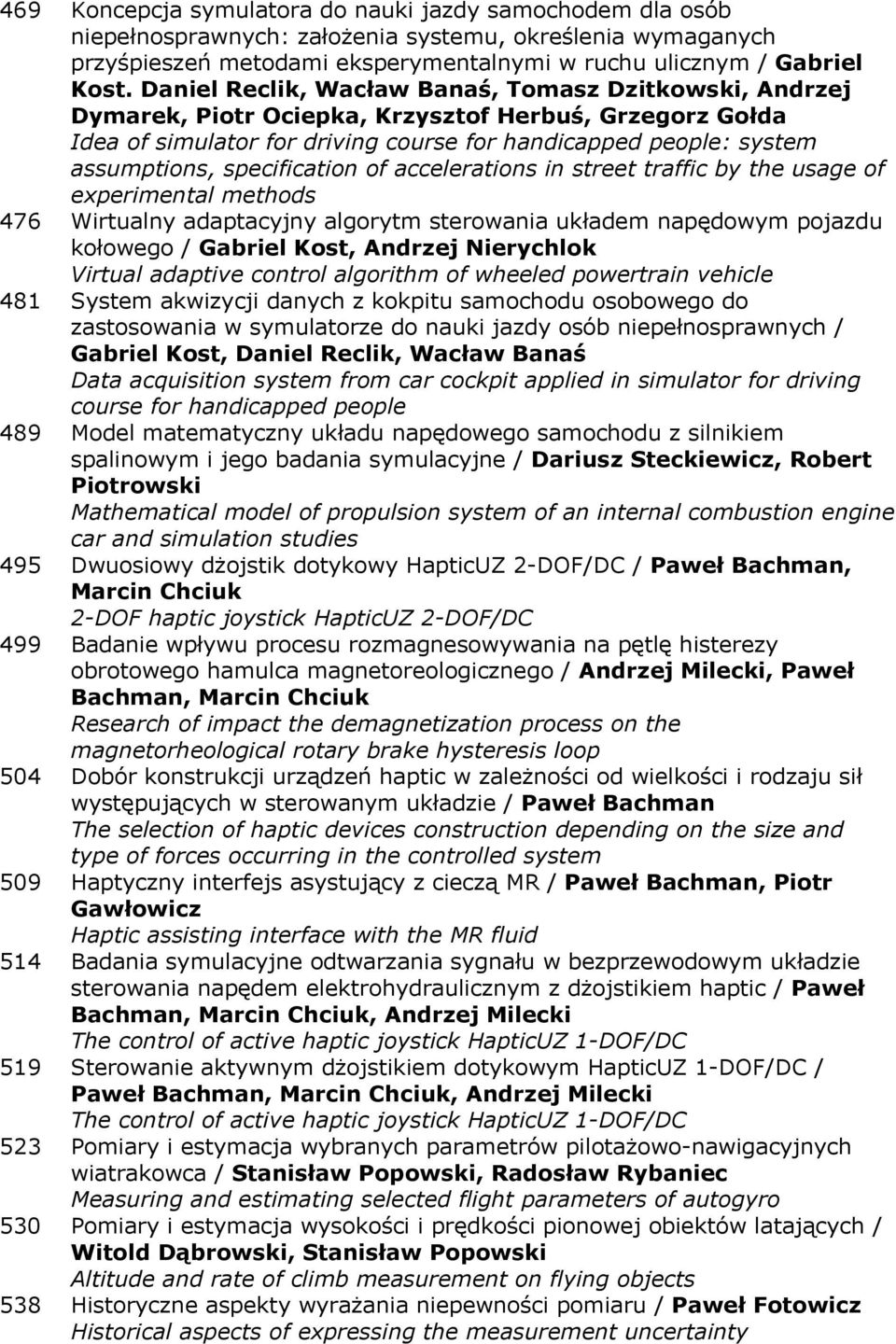 specification of accelerations in street traffic by the usage of experimental methods 476 Wirtualny adaptacyjny algorytm sterowania układem napędowym pojazdu kołowego / Gabriel Kost, Andrzej