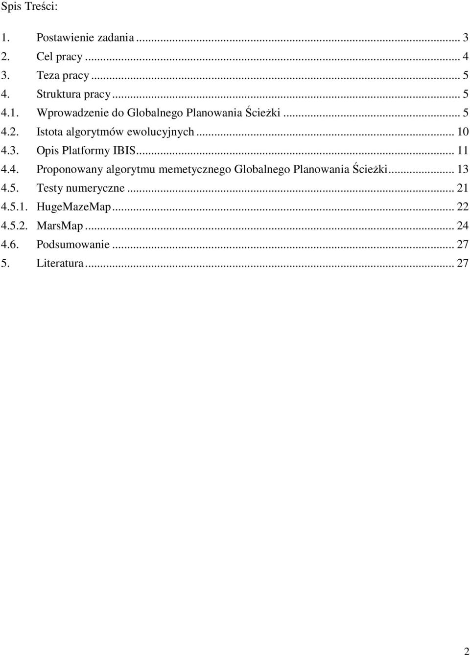 .. 13 4.5. Testy numeryczne... 21 4.5.1. HugeMazeMap... 22 4.5.2. MarsMap... 24 4.6. Podsumowanie... 27 5.